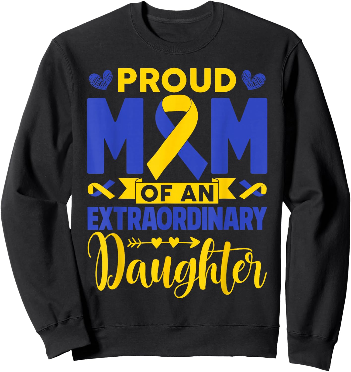 Proud Mom of an Extraordinary Daughter Down Syndrome Father Sweatshirt - Sweatshirt | Black