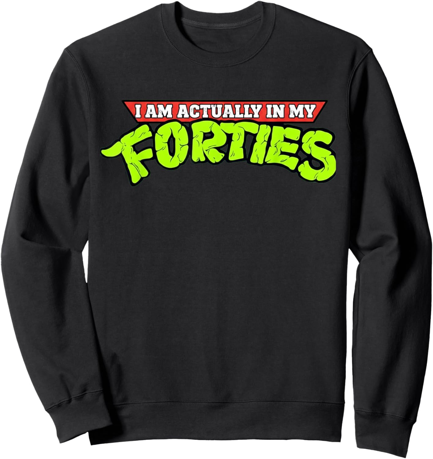 I'm Actually in My Forties 40th Birthday Bday Funny Sweatshirt - Sweatshirt | Black