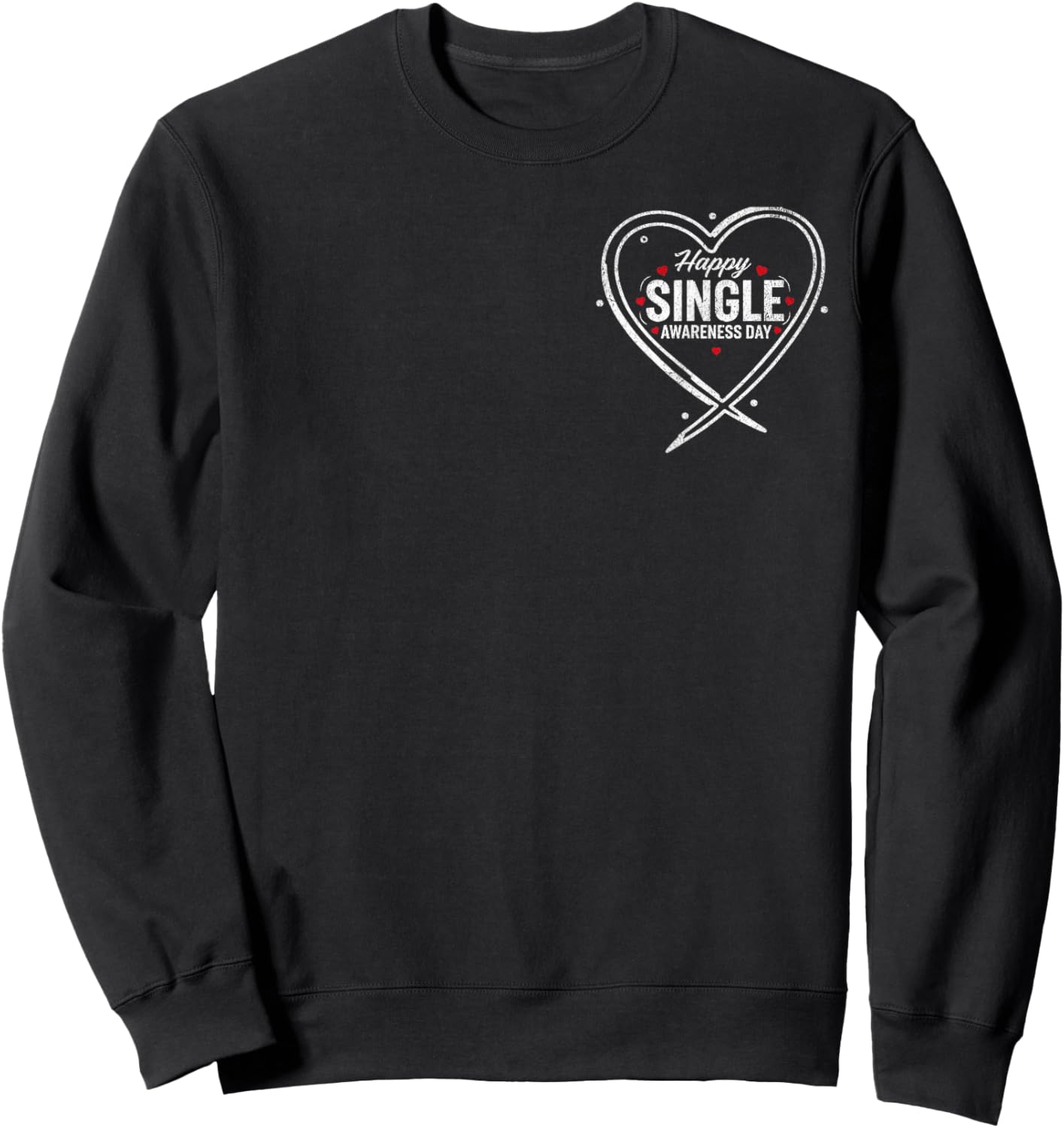 Happy Single Awareness Day Funny Anti-Valentines No Couples Sweatshirt - Sweatshirt | Black