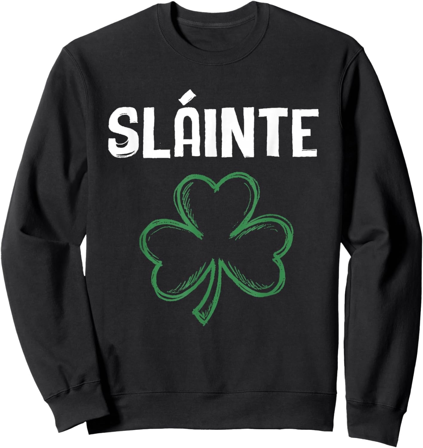 Slainte Shamrock St Patricks Day Cheers Good Health Ireland Sweatshirt - Sweatshirt | Black