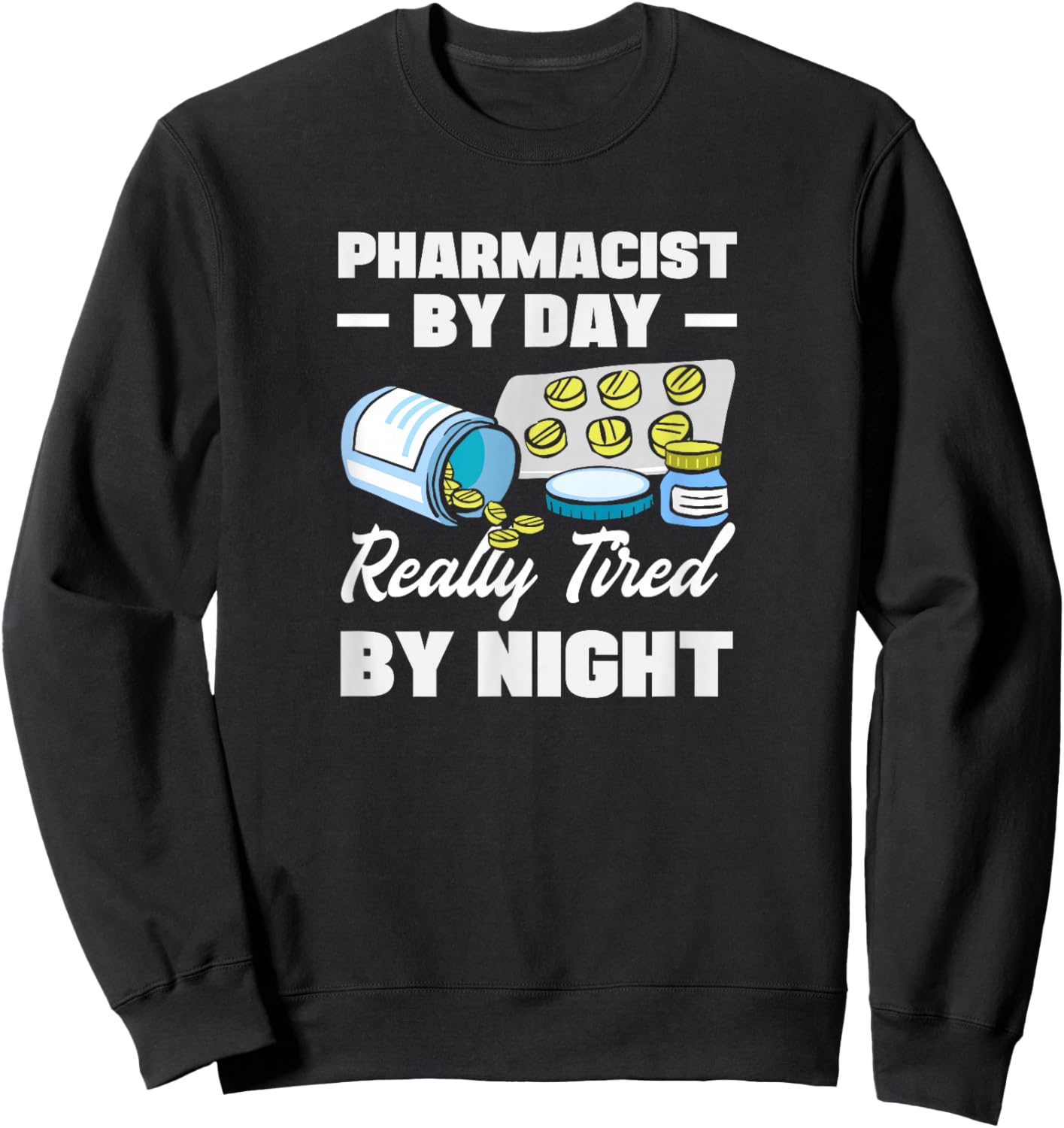 Pharmacist by Day Really Tired by Night Sweatshirt - Sweatshirt | Black