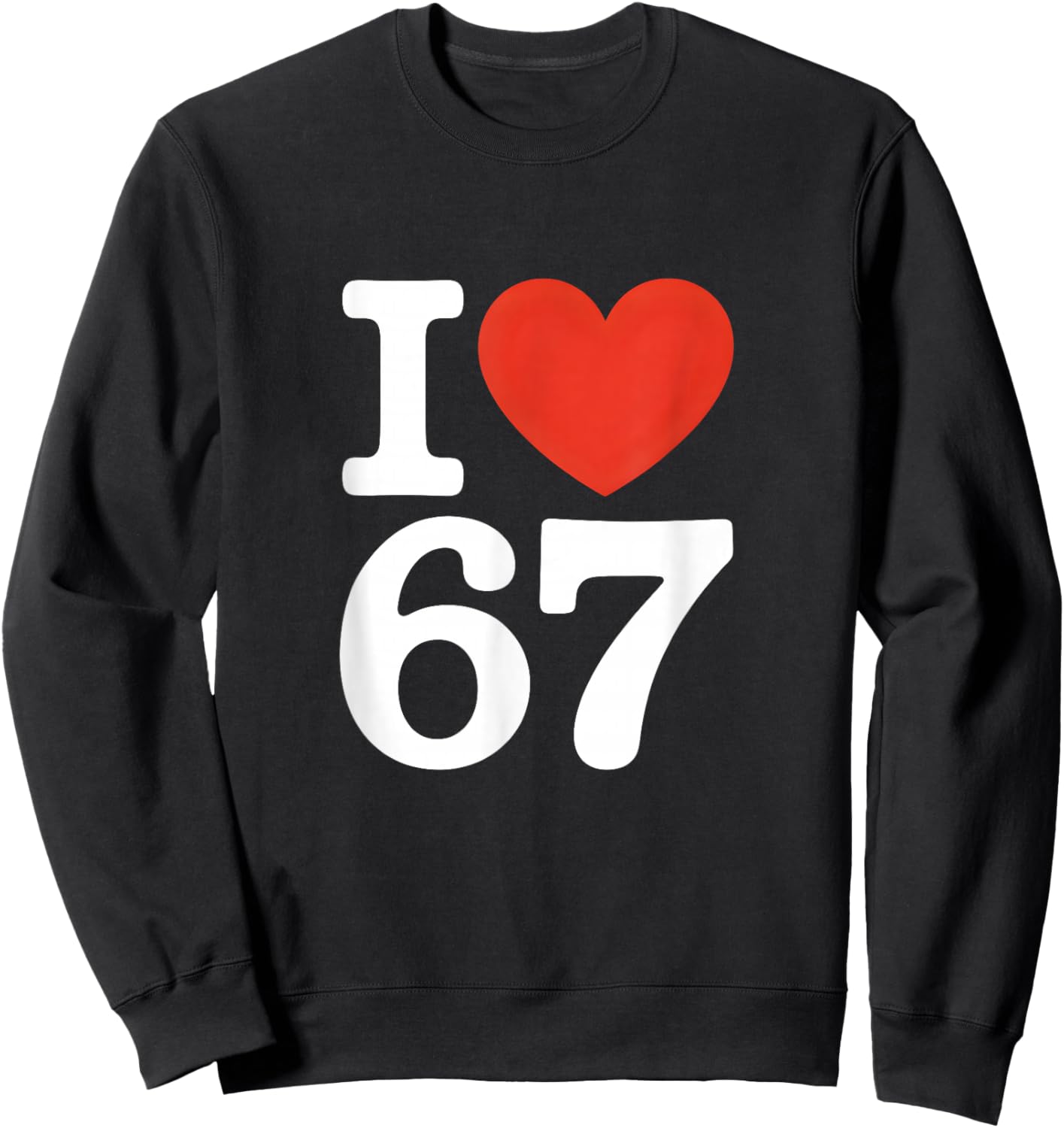 I Love 67 Witty Meme Heart Sweatshirt - Sweatshirt | Black