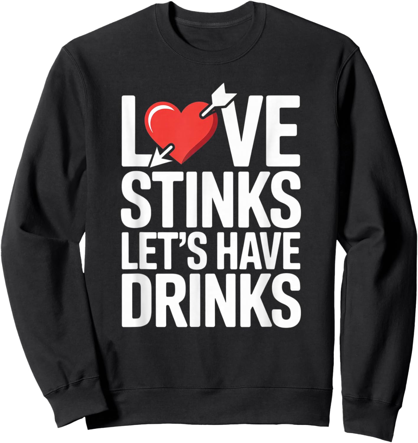 Love Stinks Lets Have Drinks Funny Valentines Day Sweatshirt - Sweatshirt | Black