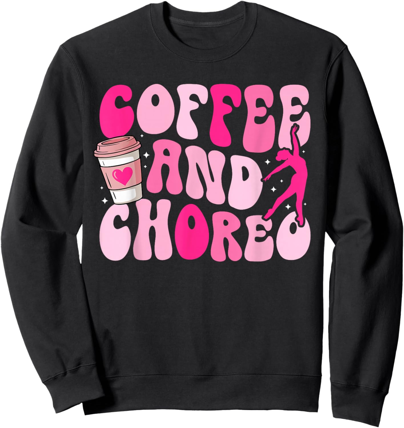 Coffee and Choreo Dance Teacher Dancing Teacher Sweatshirt - Sweatshirt | Black