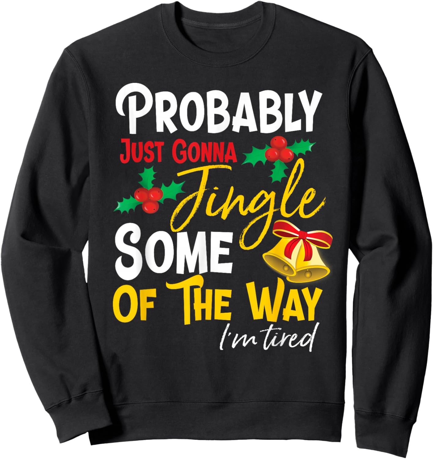 Probably Just Gonna Jingle Some of The Way | Funny Holiday Sweatshirt - Sweatshirt | Black