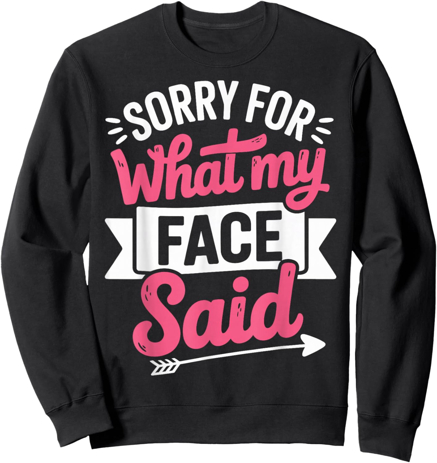 Sorry for What My Face Said Sweatshirt - Sweatshirt | Black