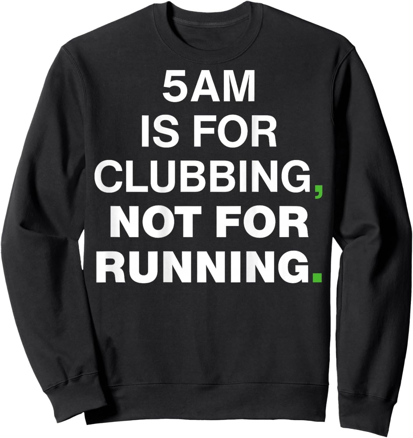 5AM is for Clubbing Not for Running Funny Party Sweatshirt - Sweatshirt | Black