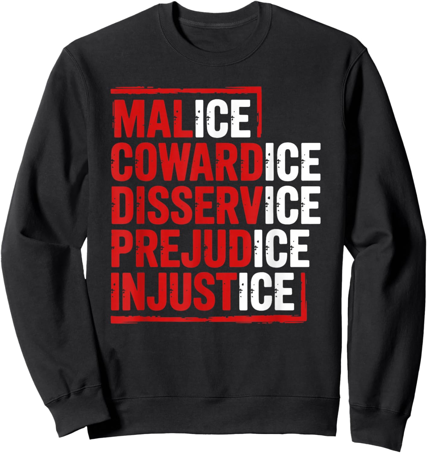 Malice Cowardice Disservice Prejudice Injustice ICE Sweatshirt - Sweatshirt | Black