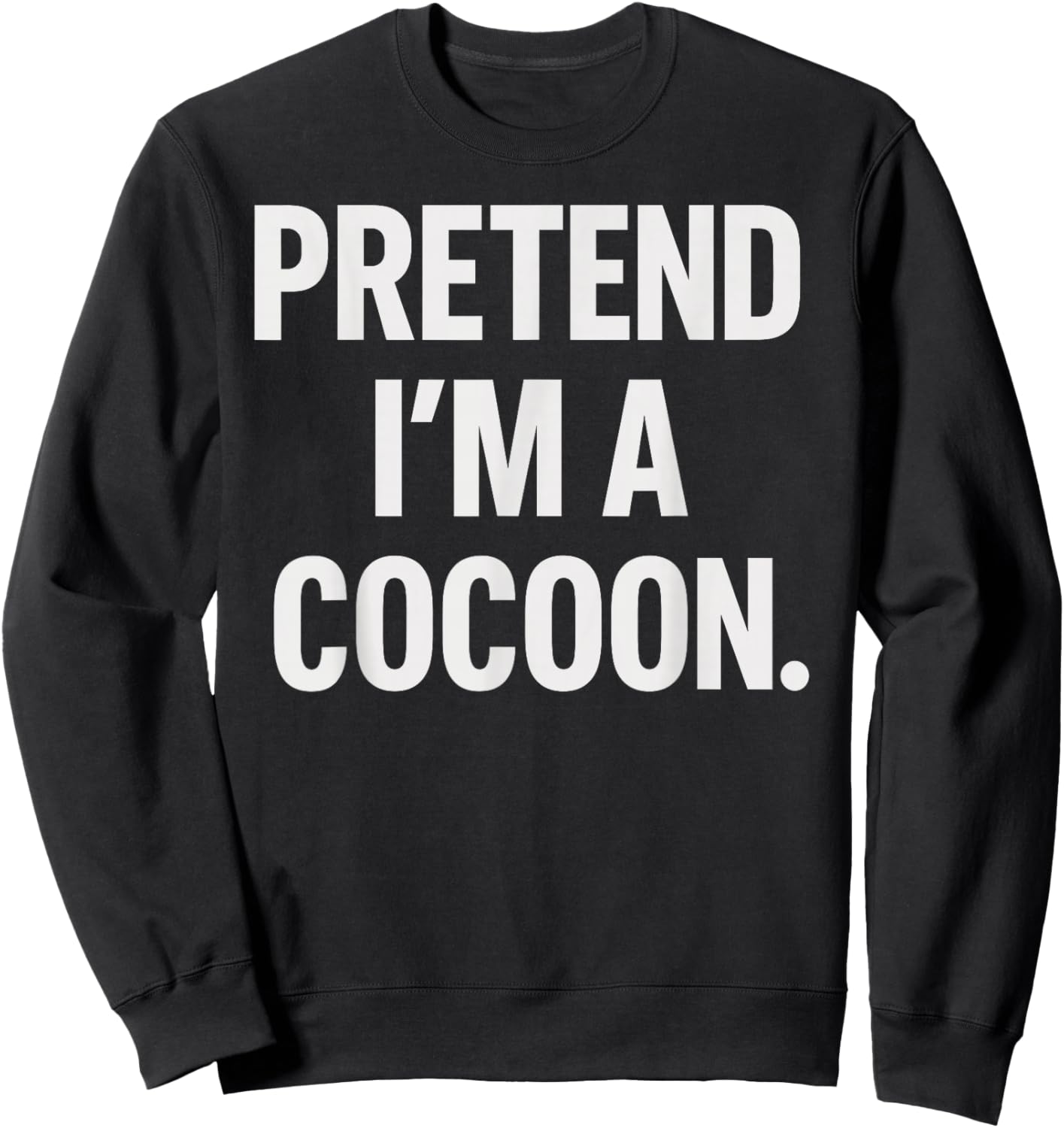 Pretend I'm A Cocoon Halloween Party Costume Sweatshirt - Sweatshirt | Black