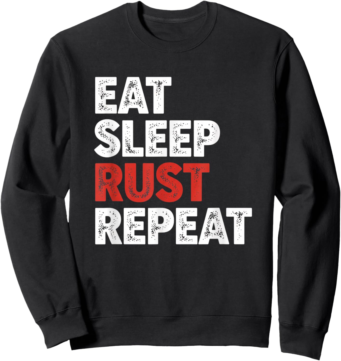 Eat Sleep Rust Repeat Programming Rust Developer Coder Sweatshirt - Sweatshirt | Black