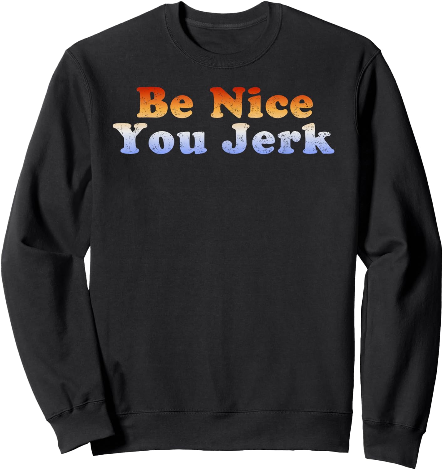 Be Nice You Jerk Retro Vintage Sweatshirt - Sweatshirt | Black