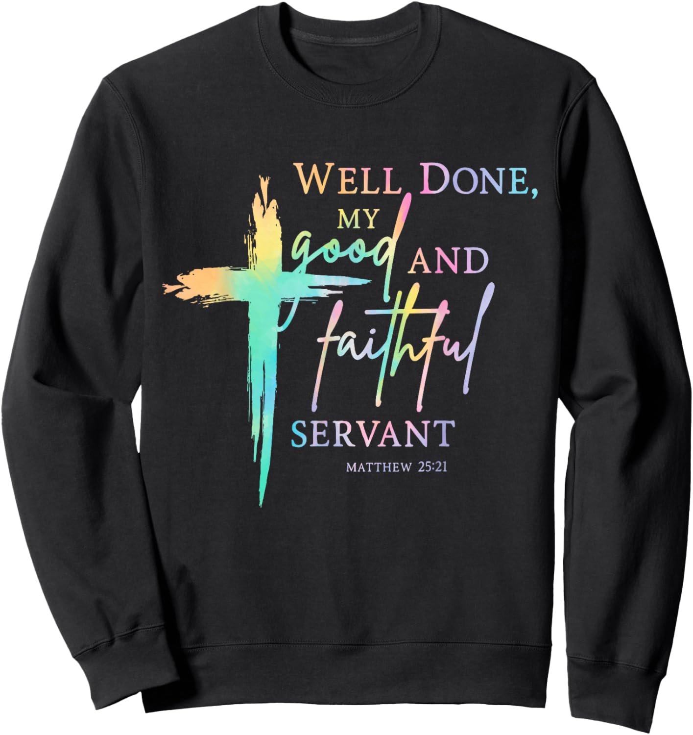 Well Done Good and Faithful Servant Christian Bible Verse Sweatshirt - Sweatshirt | Black