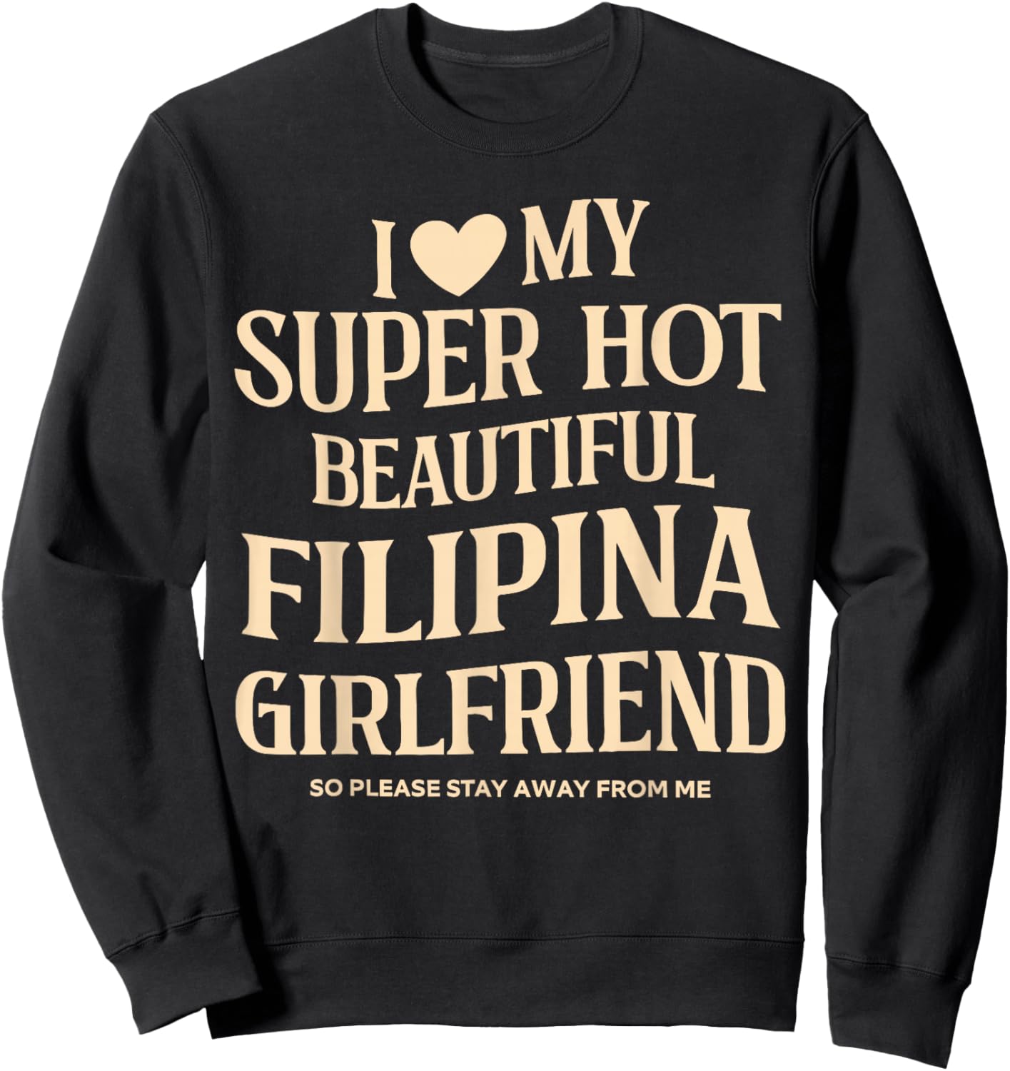 I Love My Super Hot Beautiful Filipina Girlfriend Stay Away Sweatshirt - Sweatshirt | Black