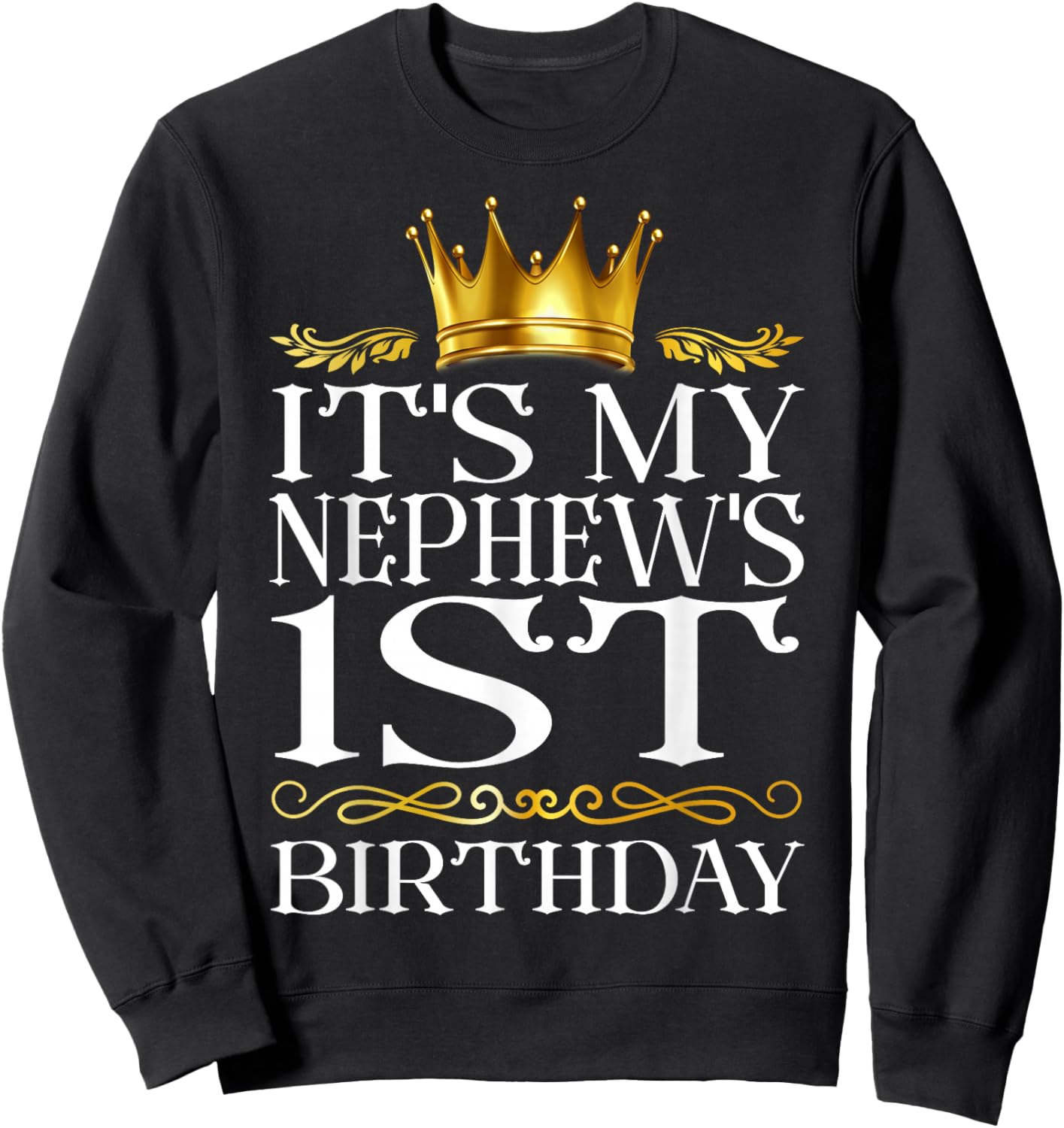 It's My Nephew's 1st Birthday Happy Birthday 1 Years Old Sweatshirt - Sweatshirt | Black