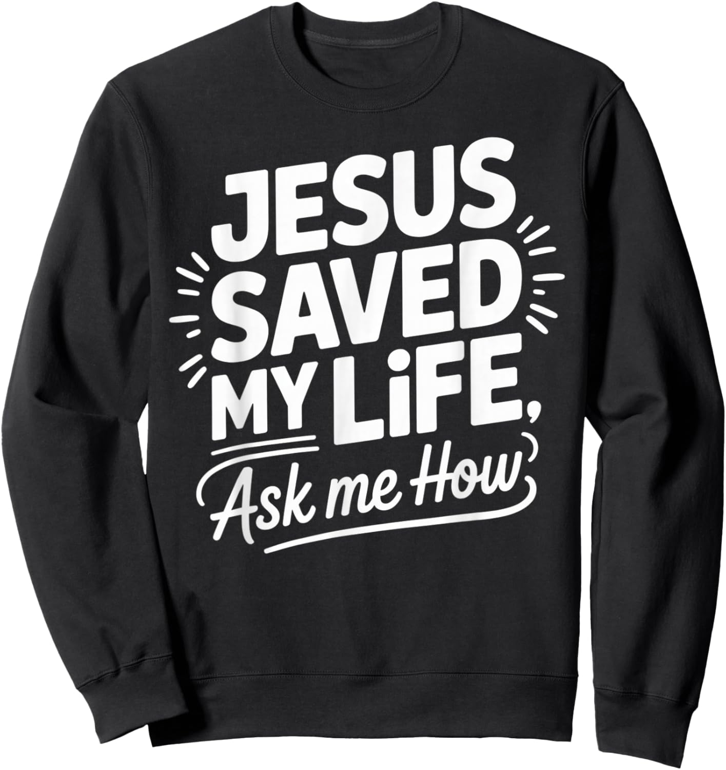 Jesus Saved My Life Ask Me How Sweatshirt - Sweatshirt | Black