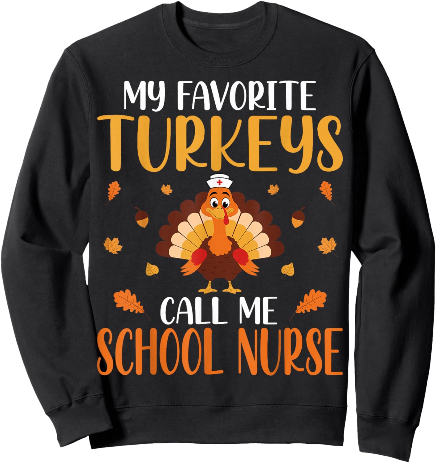 My Favorite Turkeys Call Me School Nurse Sweatshirt - Sweatshirt | Black