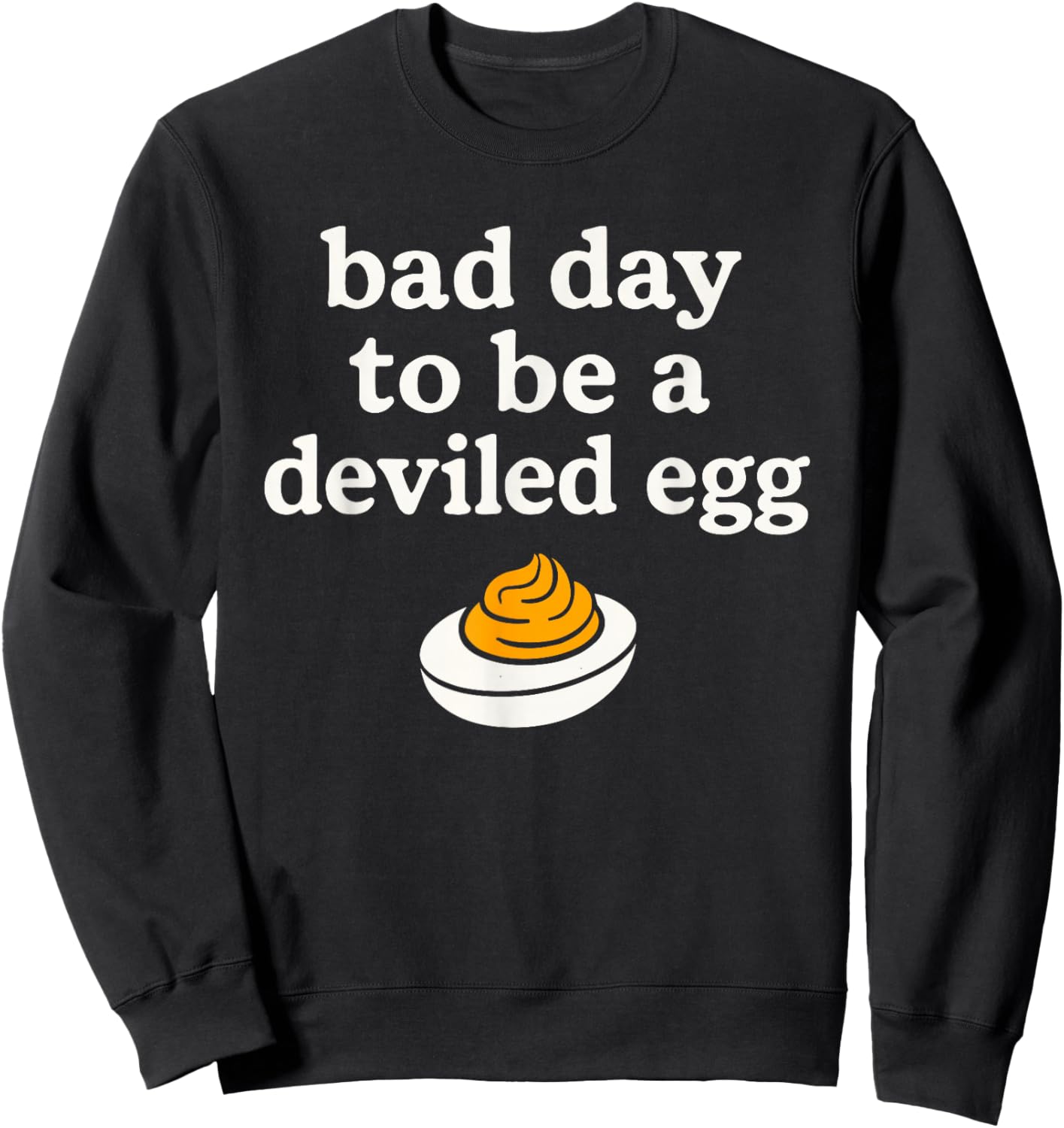 Bad Day to Be A Deviled Egg Thanksgiving Christmas Holidays Sweatshirt - Sweatshirt | Black