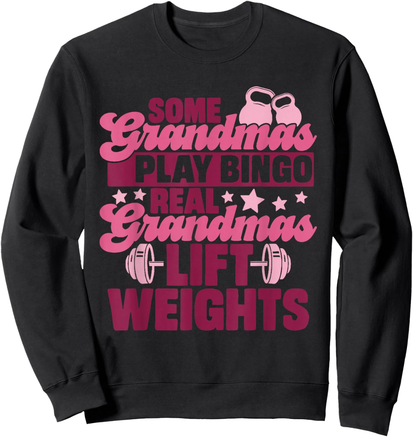 Some Grandmas Play Bingo Real Grandmas Lift Weights Sweatshirt - Sweatshirt | Black