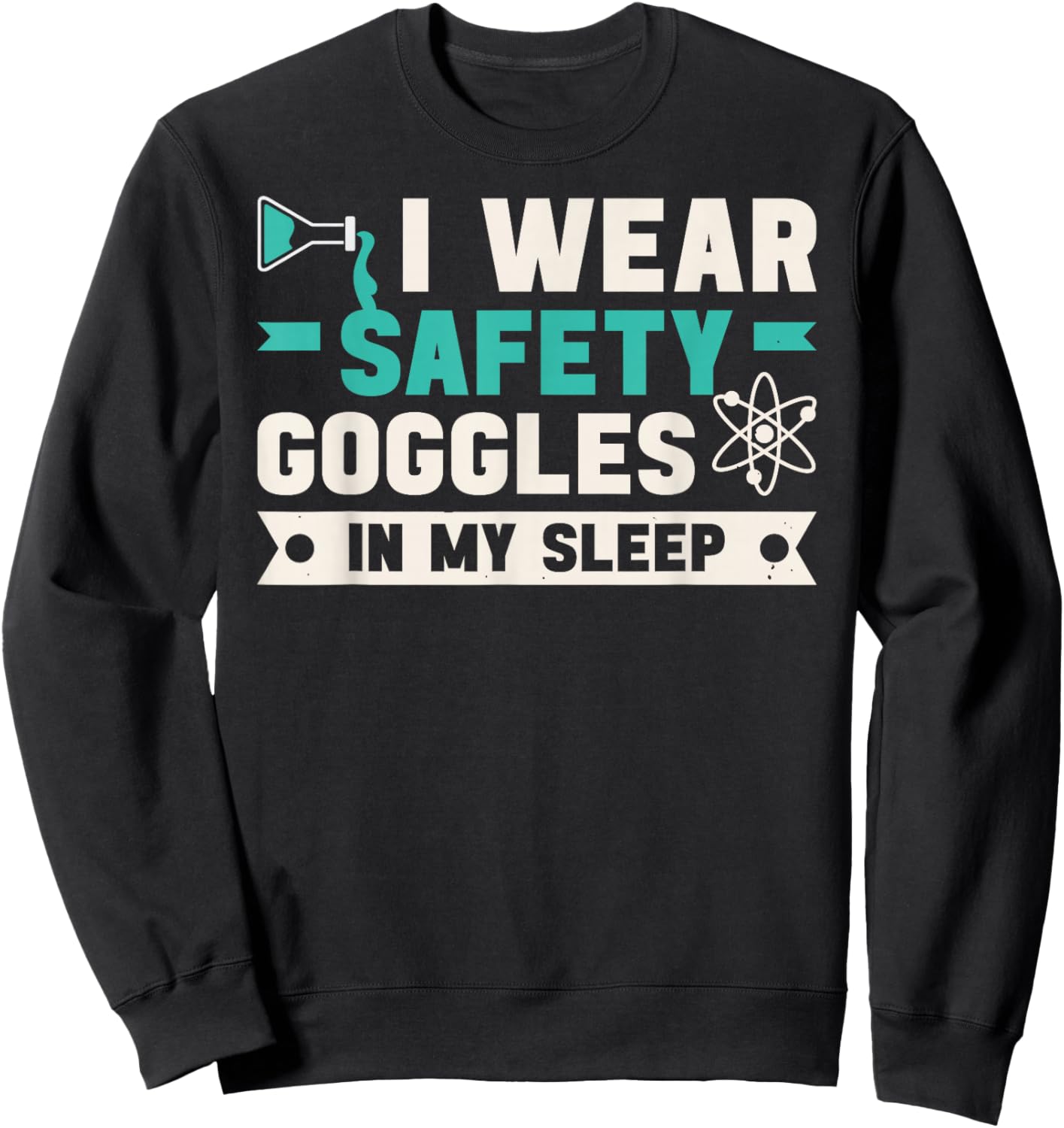 Chemist Laboratory Safety Goggles Chemistry Quote Workers Sweatshirt - Sweatshirt | Black