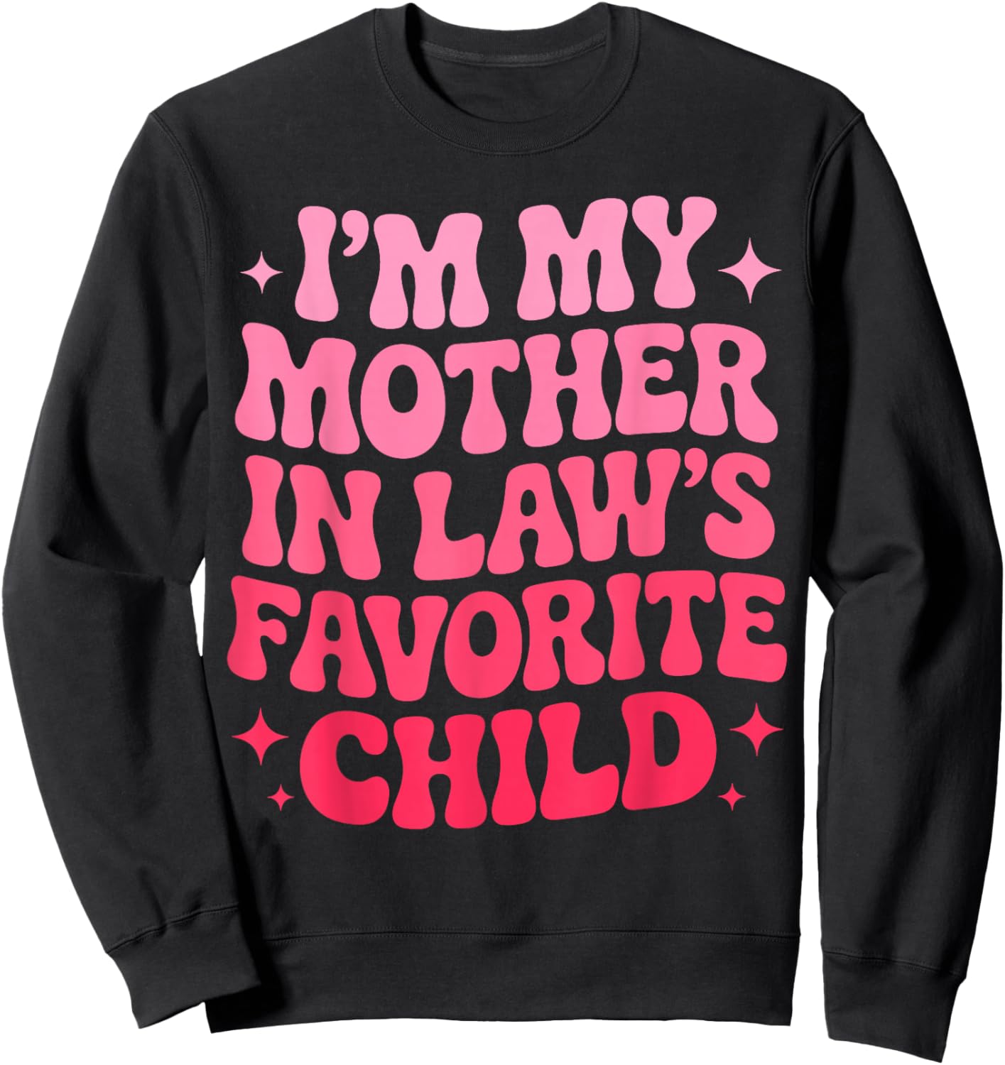 Im My Mother in Law's Favorite Child Funny Parent Son-in-Law Sweatshirt - Sweatshirt | Black