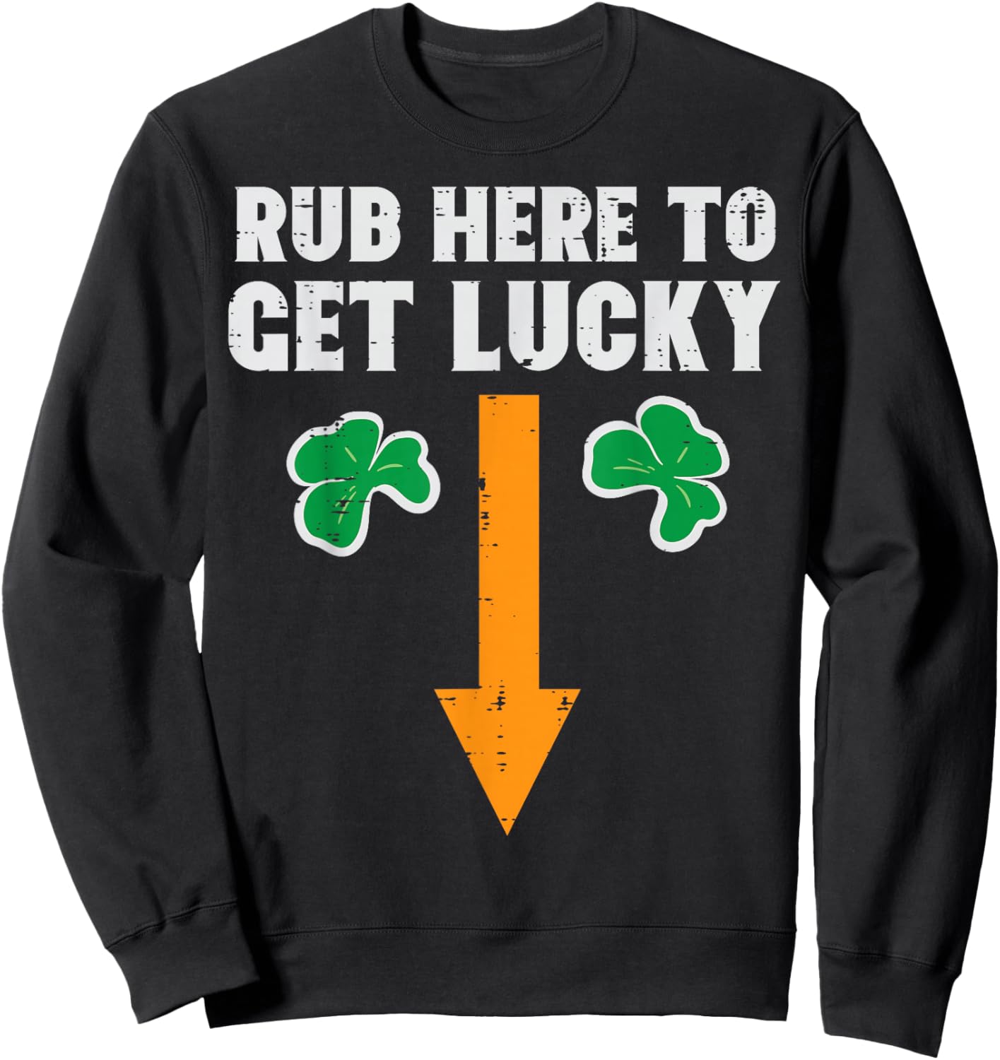 St Patricks Day Rub Here to Get Lucky Saint Paddys Men Women Sweatshirt - Sweatshirt | Black