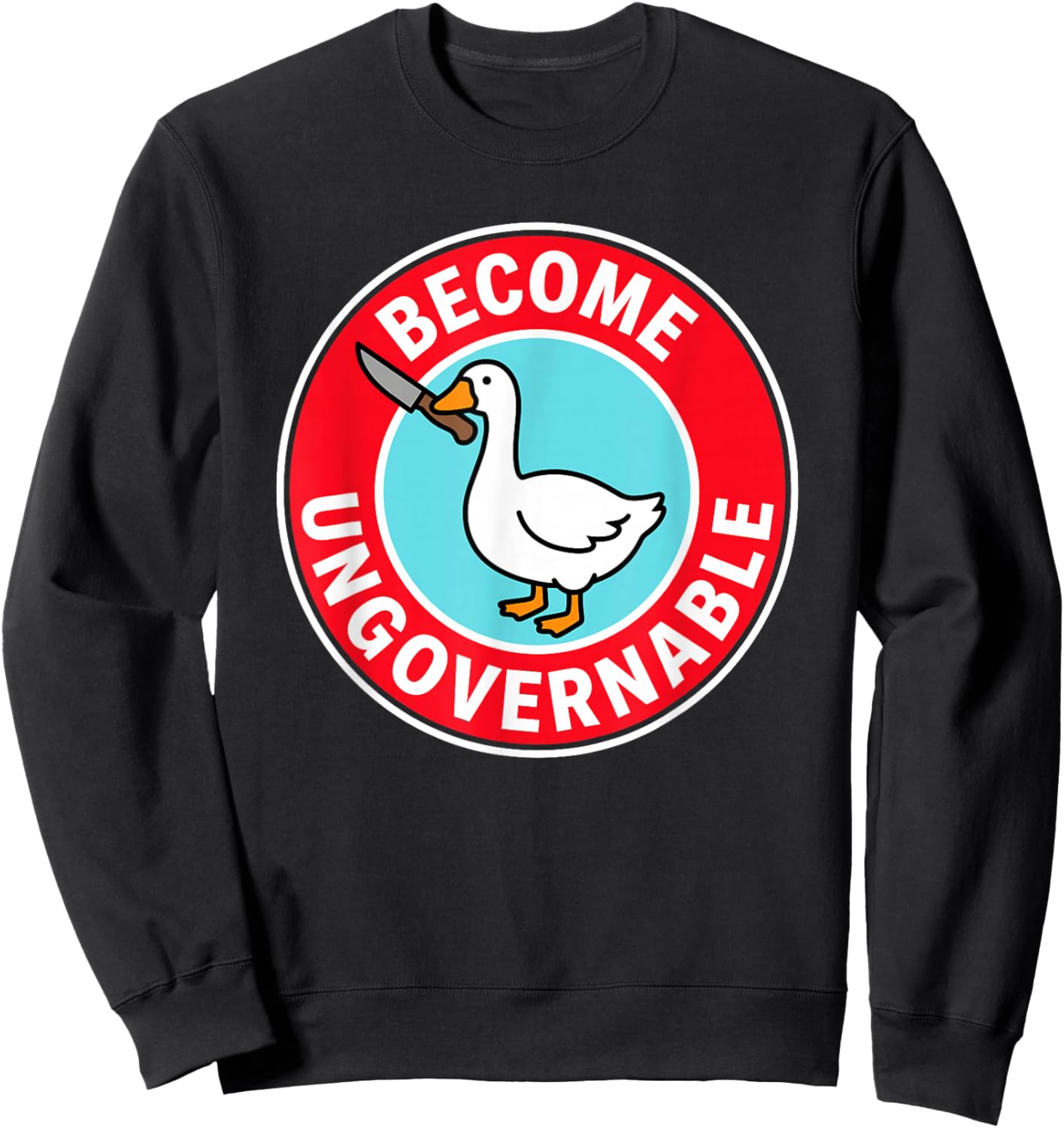 Become Ungovernable Funny & Silly Goose Sweatshirt - Sweatshirt | Black