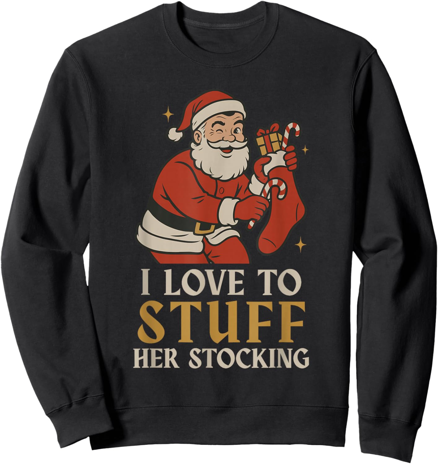 Funny Santa I Love to Stuff Her Stock Jingle His Bells Xmas Sweatshirt - Sweatshirt | Black