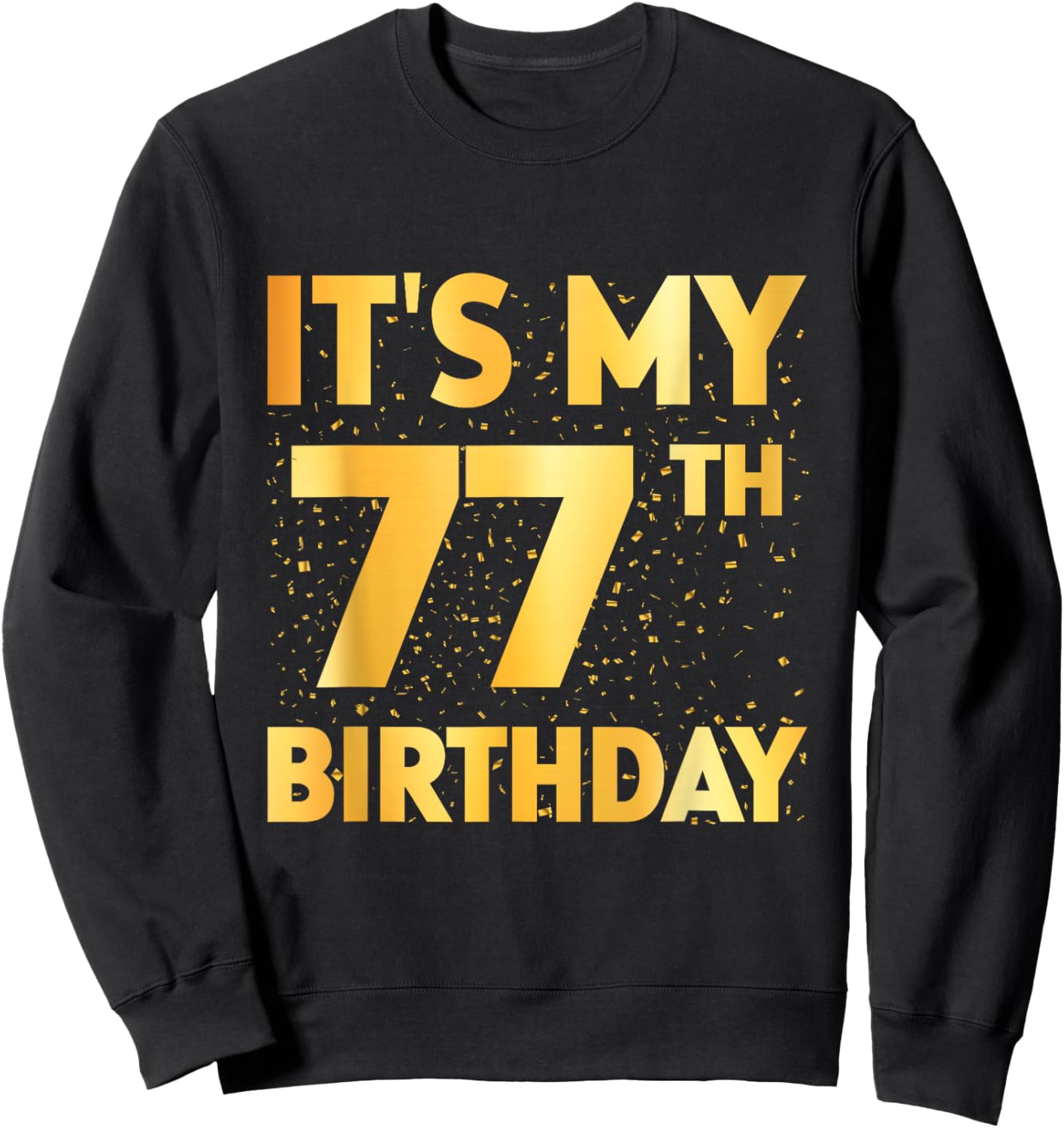 It's My 77th Birthday 77 Year Old Birthday 77th Birthday Sweatshirt - Sweatshirt | Black