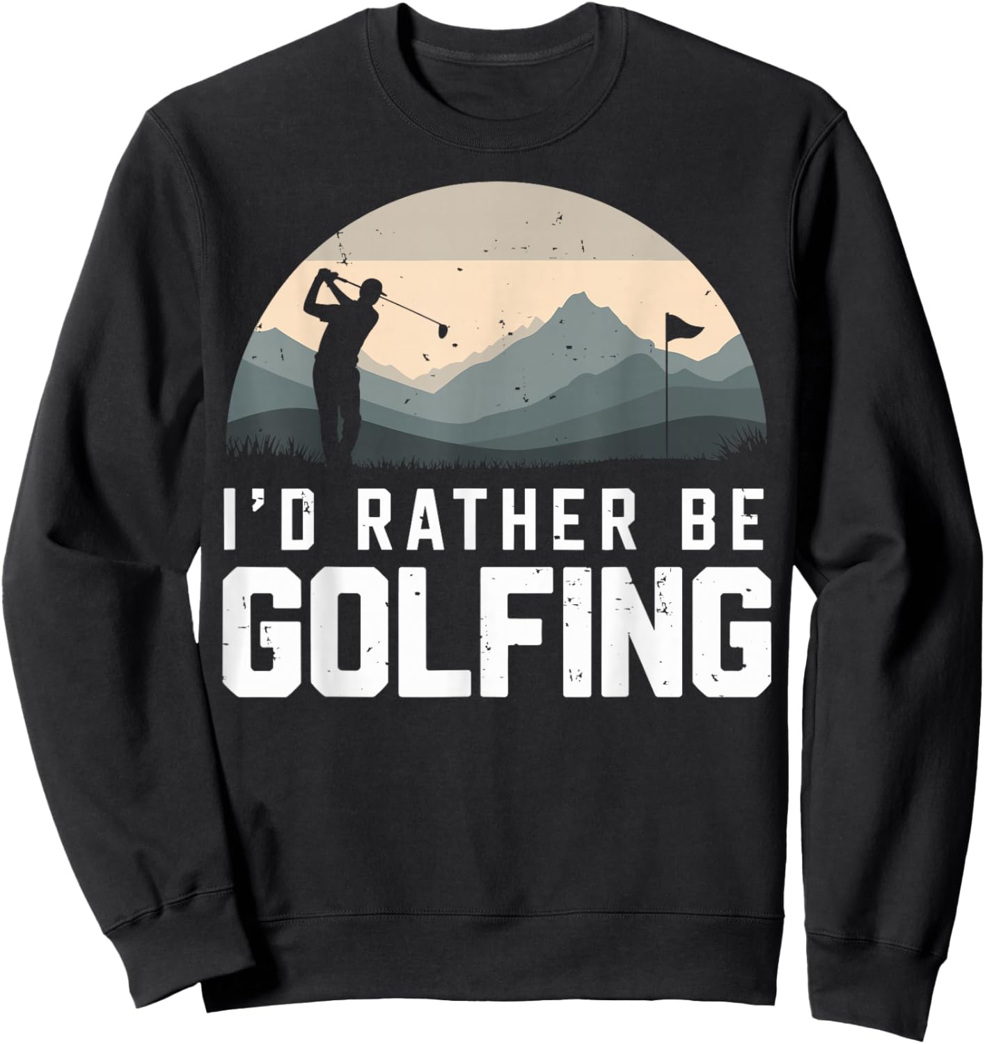 I'd Rather be Golfing Golf Player Funny Joke Golfer Sweatshirt - Sweatshirt | Black