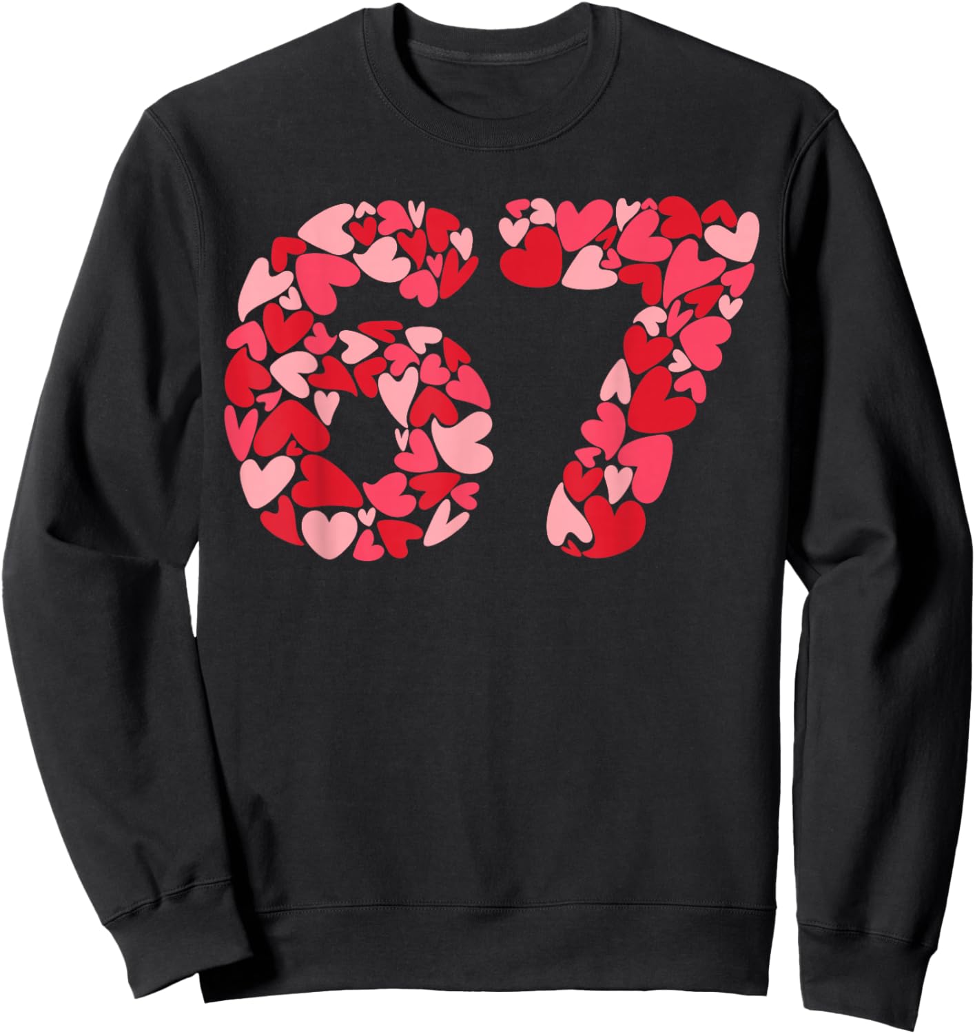 Filled with Hearts 6 7 Meme Six Seven 67 Valentine’s Day Sweatshirt - Sweatshirt | Black