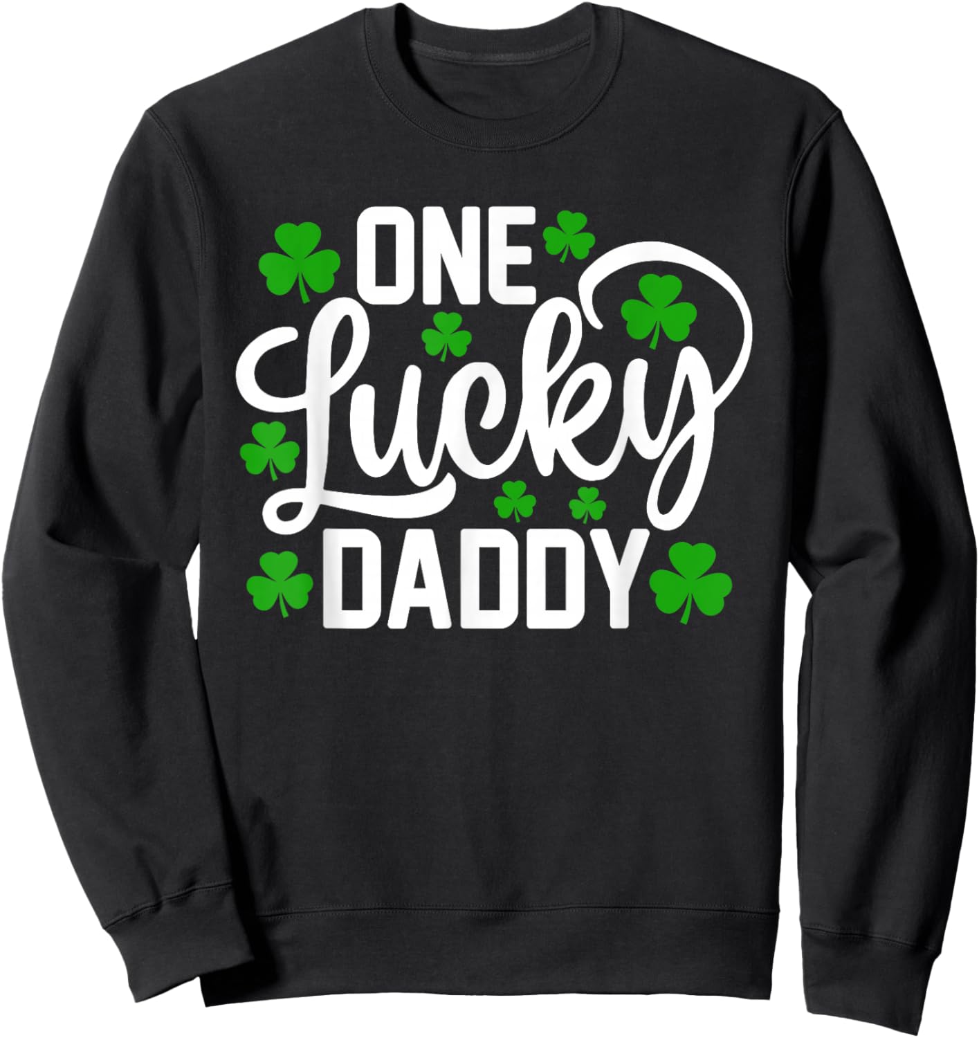 One Lucky Daddy Funny St Patrick's Day Shamrocks Sweatshirt - Sweatshirt | Black