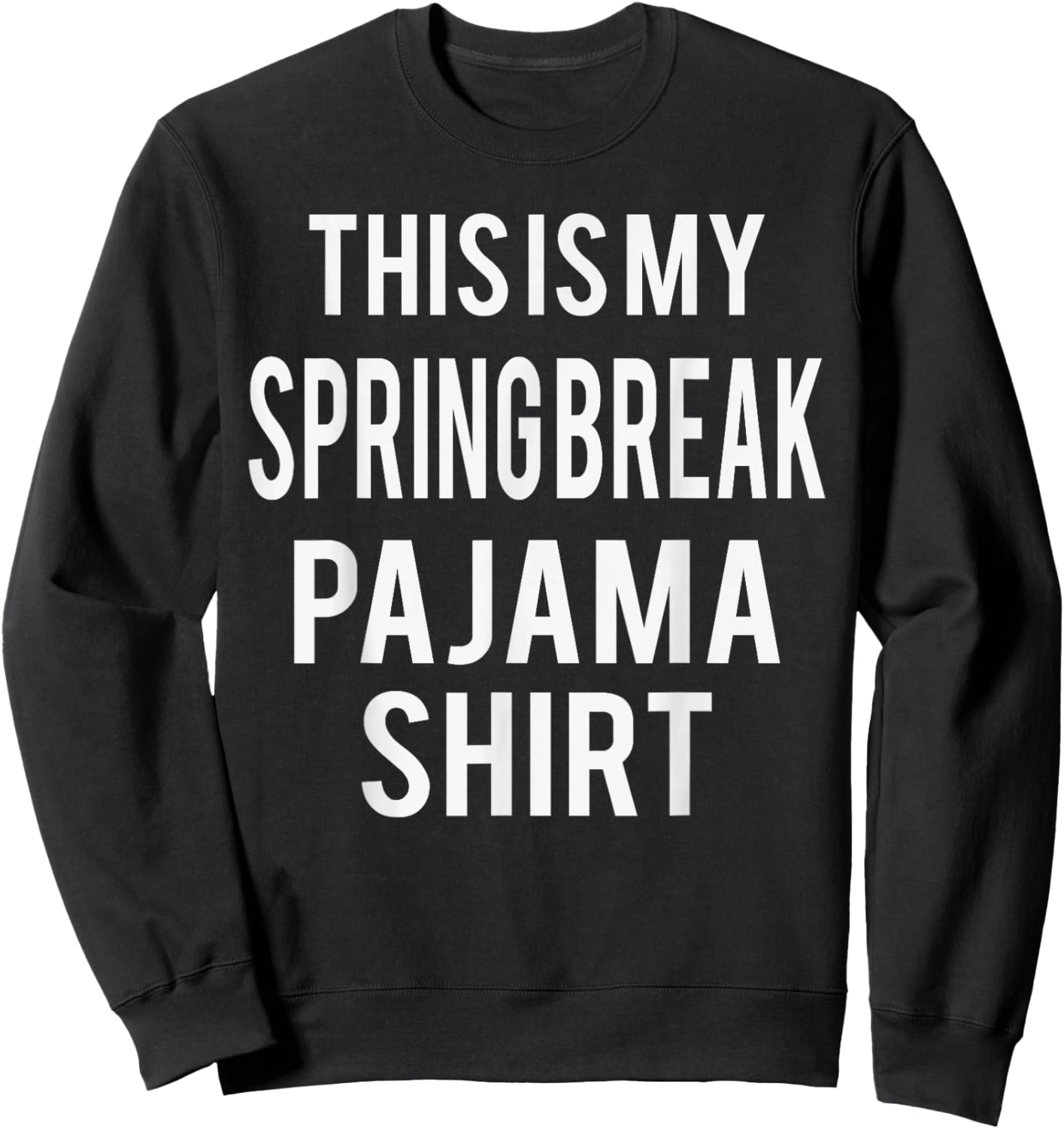 This is My Spring Break Pajama Funny Costume Lazy Sweatshirt - Sweatshirt | Black