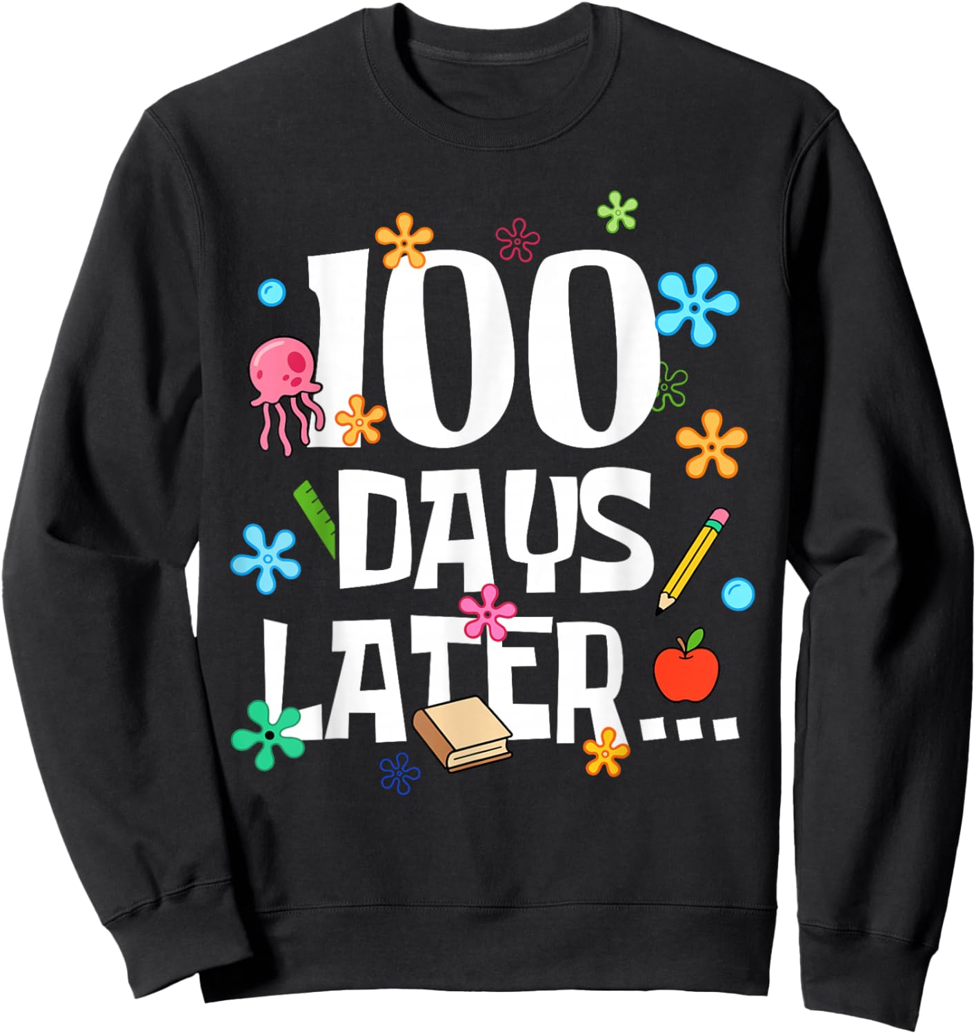 One Hundred Days Later 100 Days of School Student Teacher Sweatshirt - Sweatshirt | Black