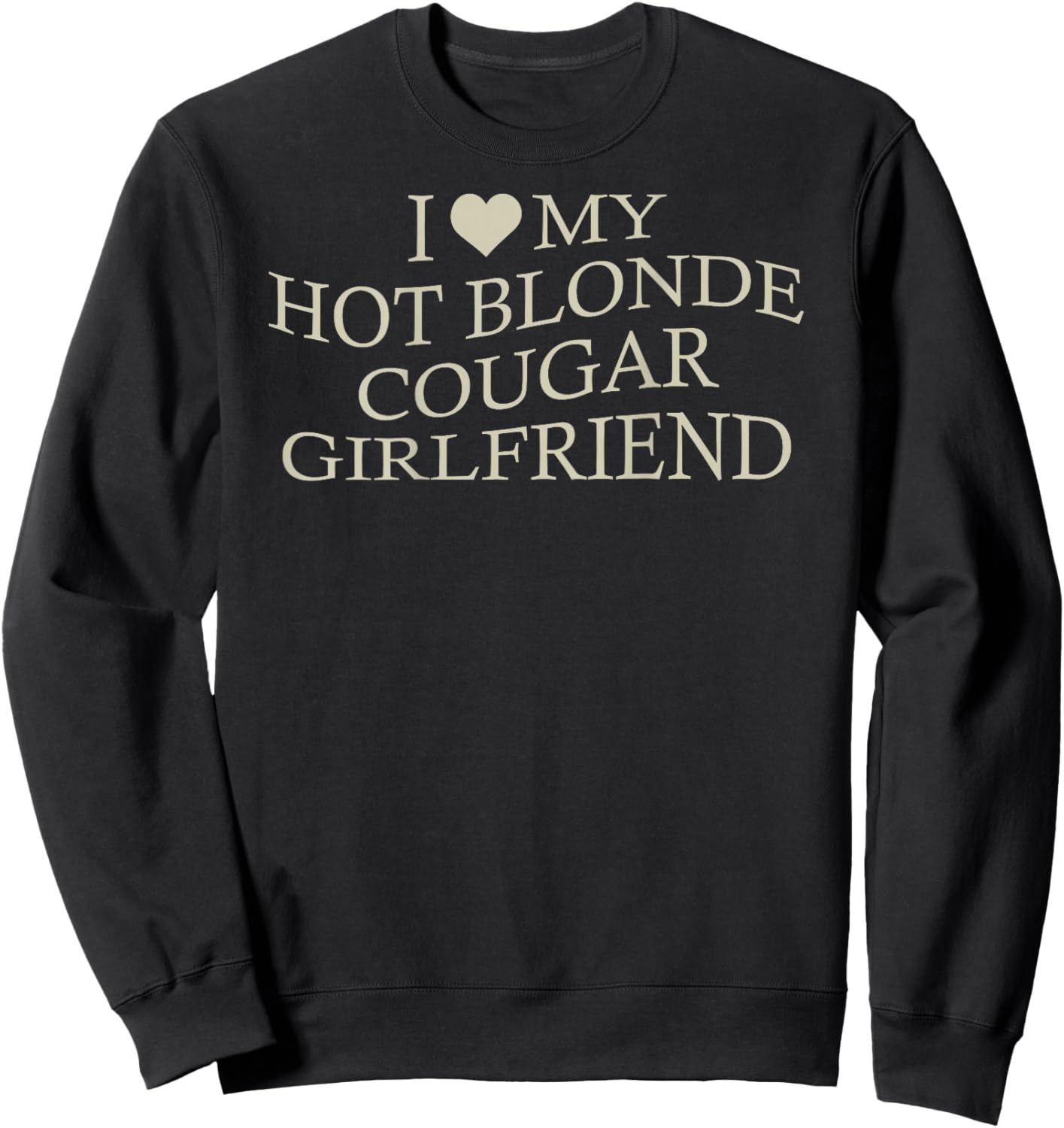 I Love My Hot Blonde Cougar Girlfriend Funny Age Gap On Back Sweatshirt - Sweatshirt | Black