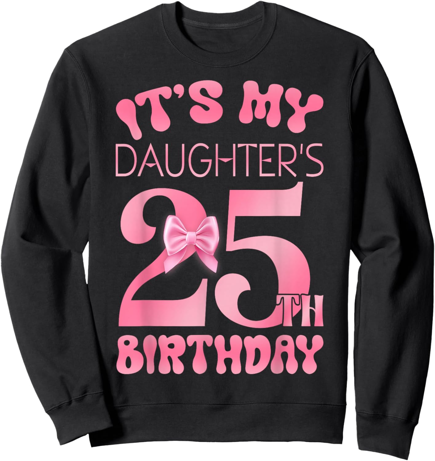 It's My Daughter's 25th Birthday Girl Pink Party Themes Sweatshirt - Sweatshirt | Black