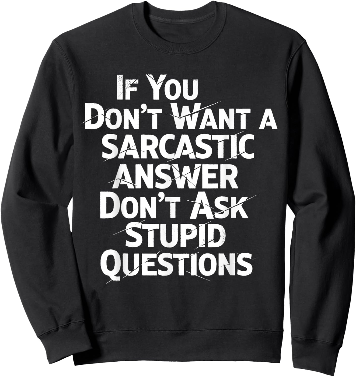 If You Don't Want Sarcastic Answer Don't Ask Stupid Question Sweatshirt - Sweatshirt | Black