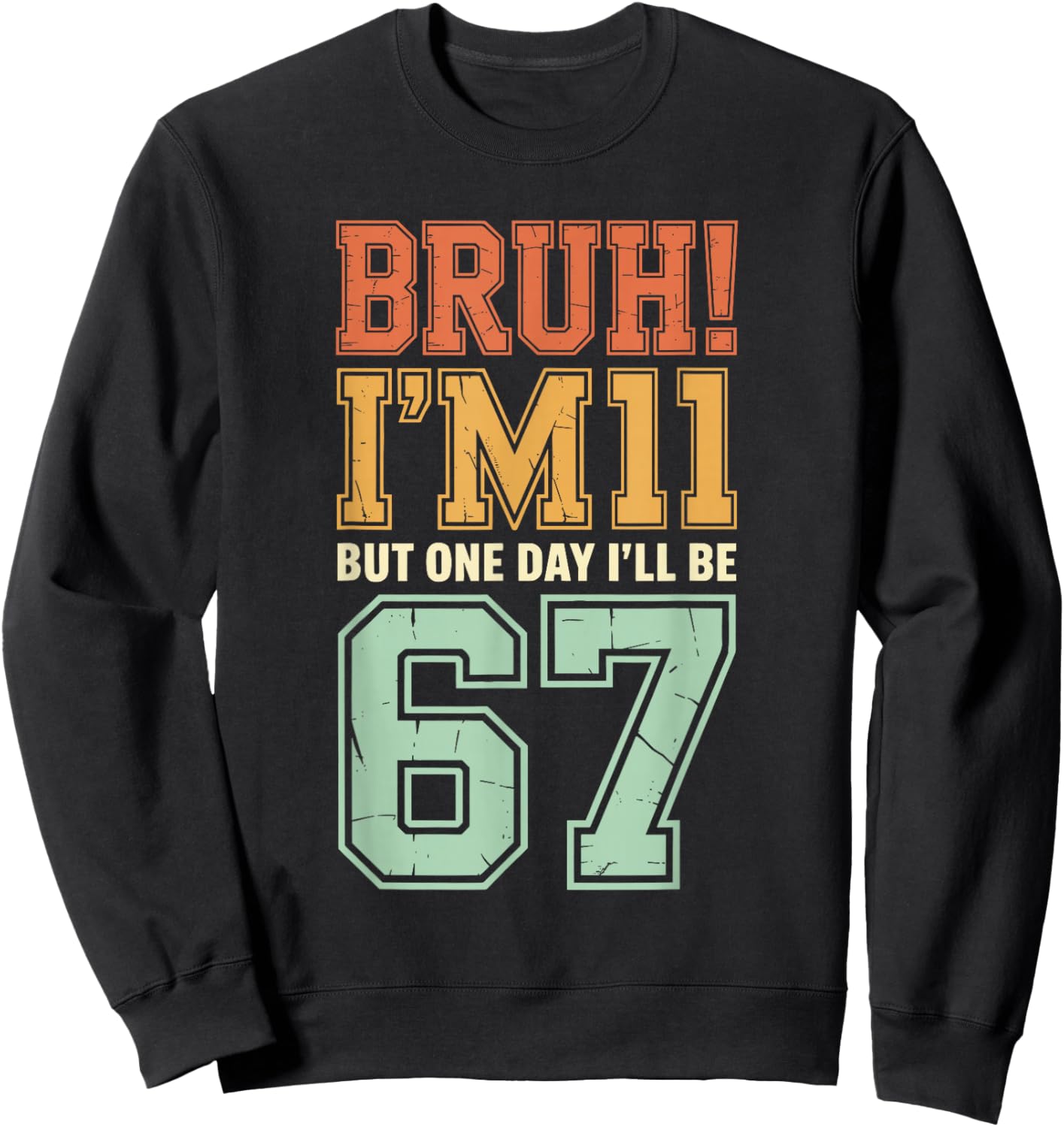 Bruh I'm 11 But One-Day I'll Be 67 Retro 11th Birthday Kids Sweatshirt - Sweatshirt | Black