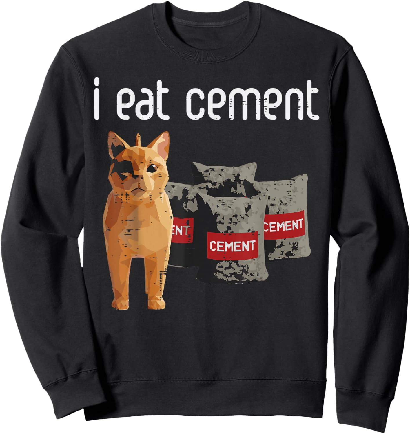 Cat Meme I Eat Cement Funny Viral Dank Humor Men Women Kids Sweatshirt - Sweatshirt | Black