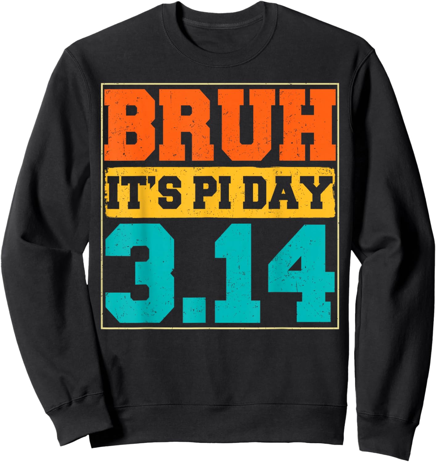 Funny Bruh It's Pi Day 3.14 Math Saying Teacher Boy Girl Sweatshirt - Sweatshirt | Black