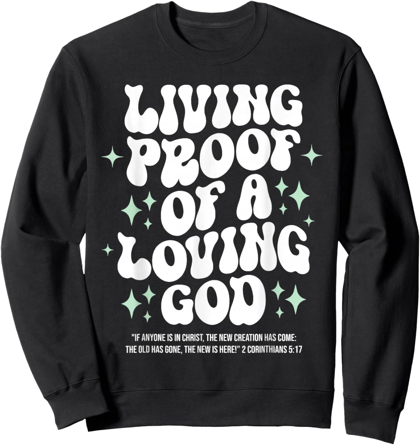 Living Proof of A Loving God Christian Faith Message Sweatshirt - Sweatshirt | Black