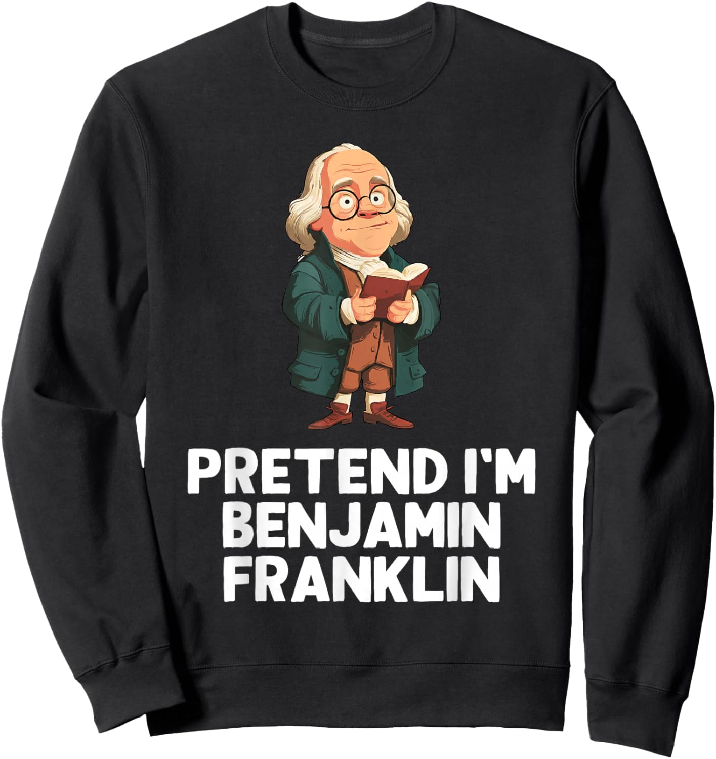 Easy Pretend I'm Benjamin Franklin Costume Halloween Funny Sweatshirt - Sweatshirt | Black