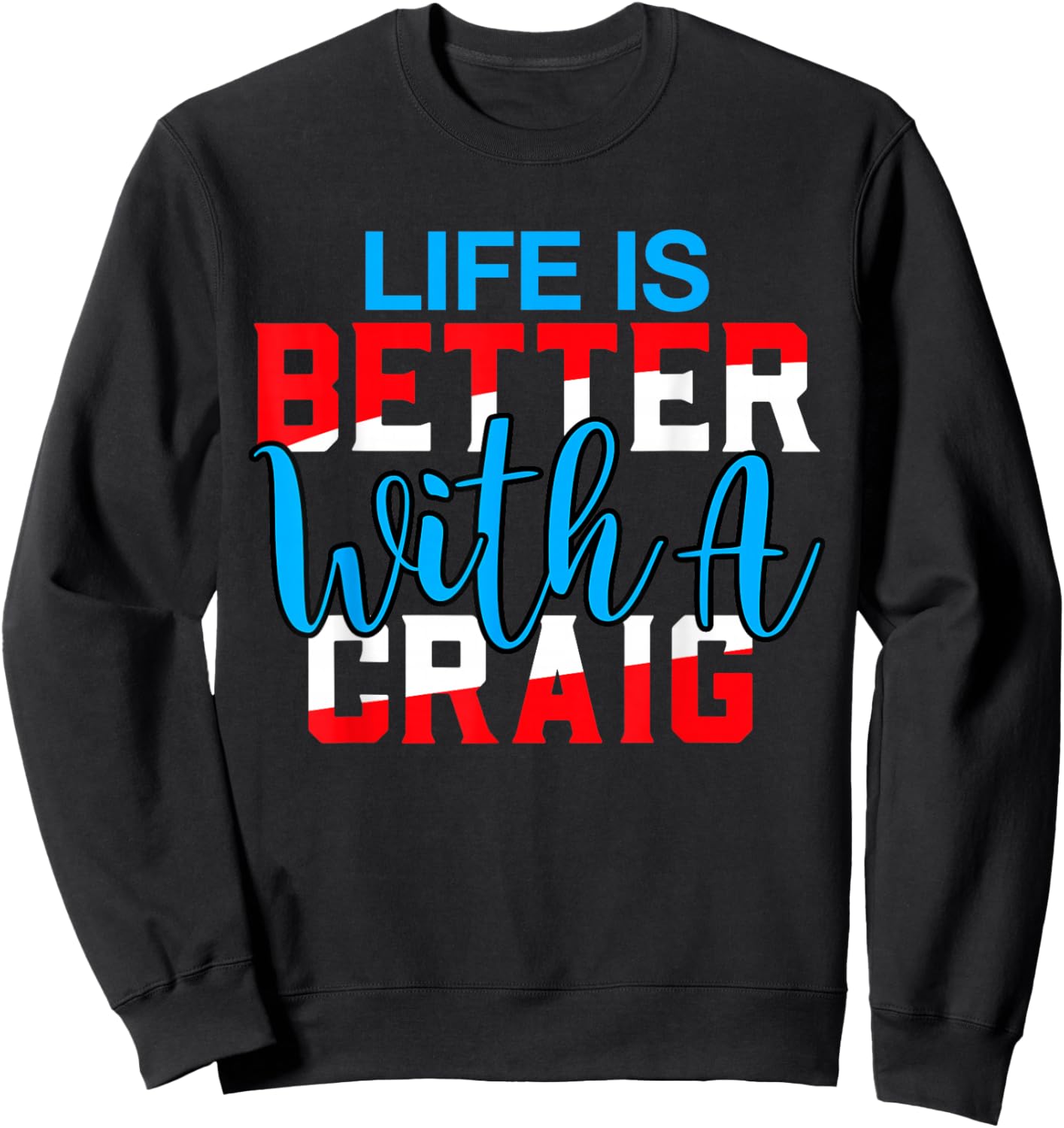 Life is Better with A Craig Name Craig Sweatshirt - Sweatshirt | Black
