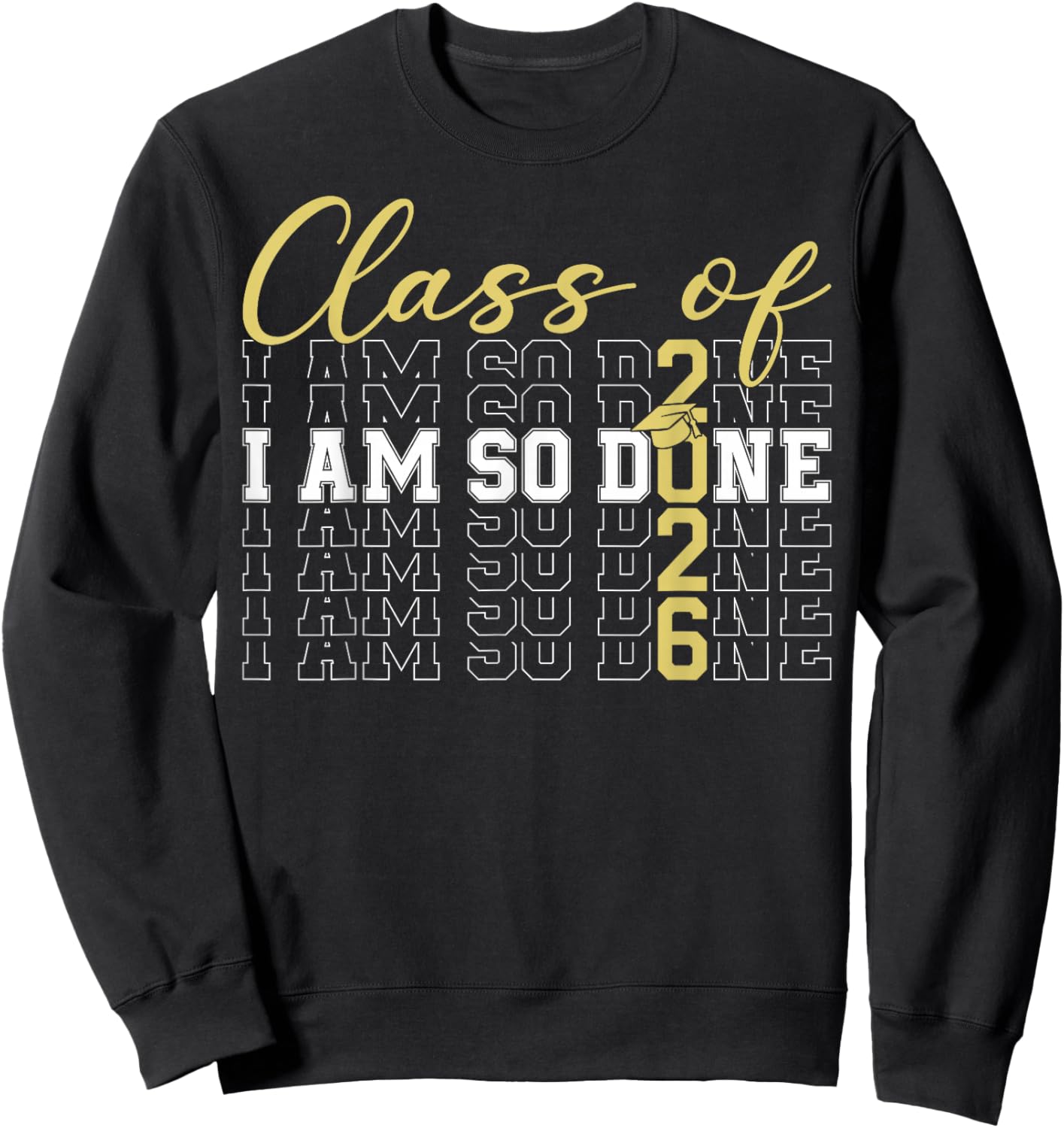 Class of 2026 I Am So Done Graduation Cap Funny Student Sweatshirt - Sweatshirt | Black