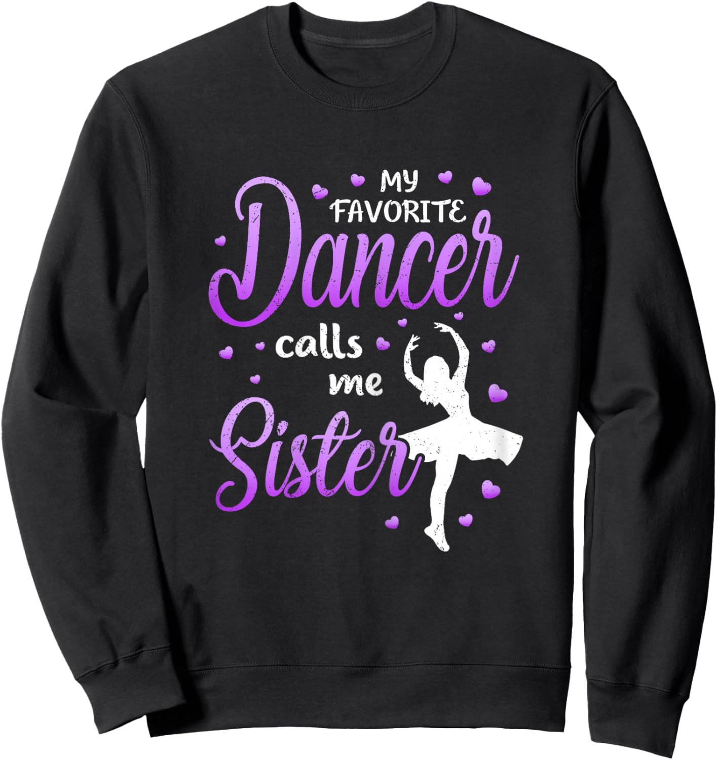 My Favorite Dancer Calls Me Sister Dance Sis Sweatshirt - Sweatshirt | Black