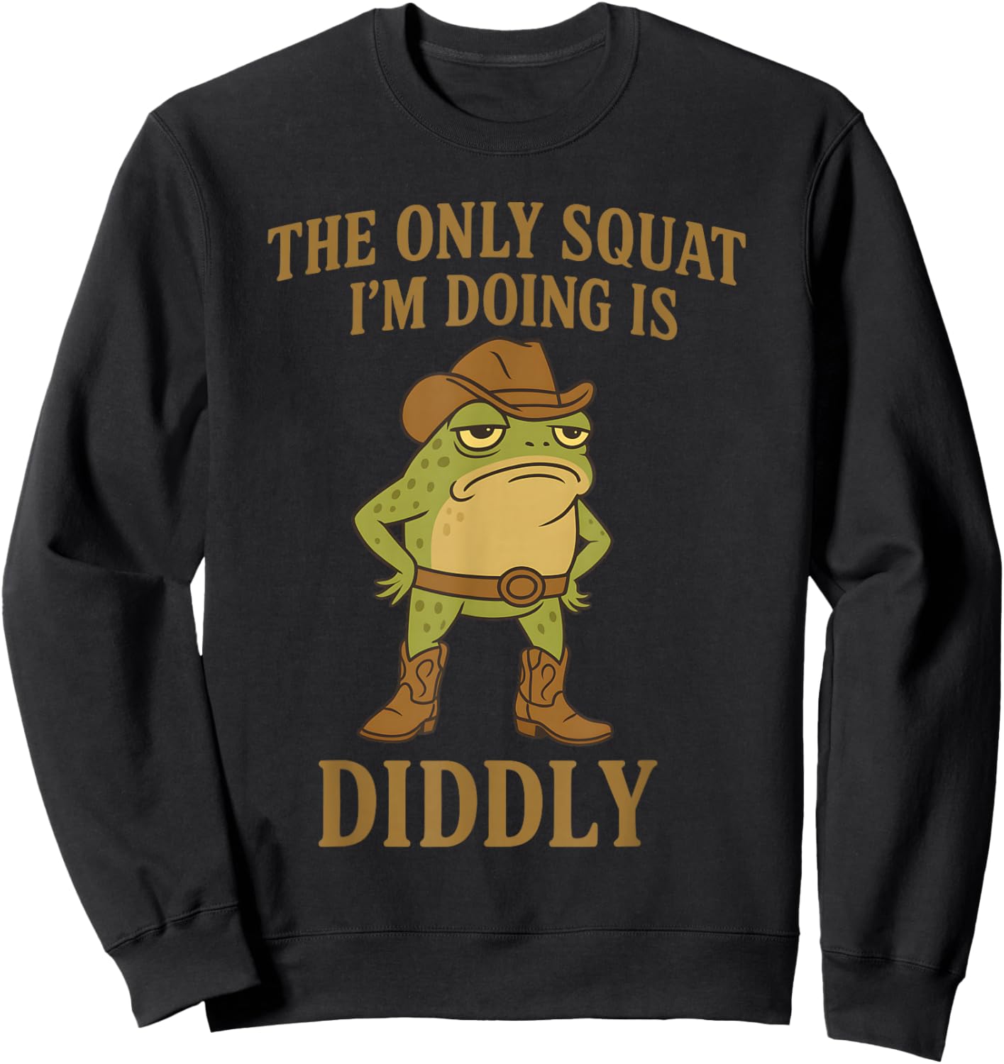 The Only Squat I'm Doing is Diddly Cowboy Frog Meme Sweatshirt - Sweatshirt | Black
