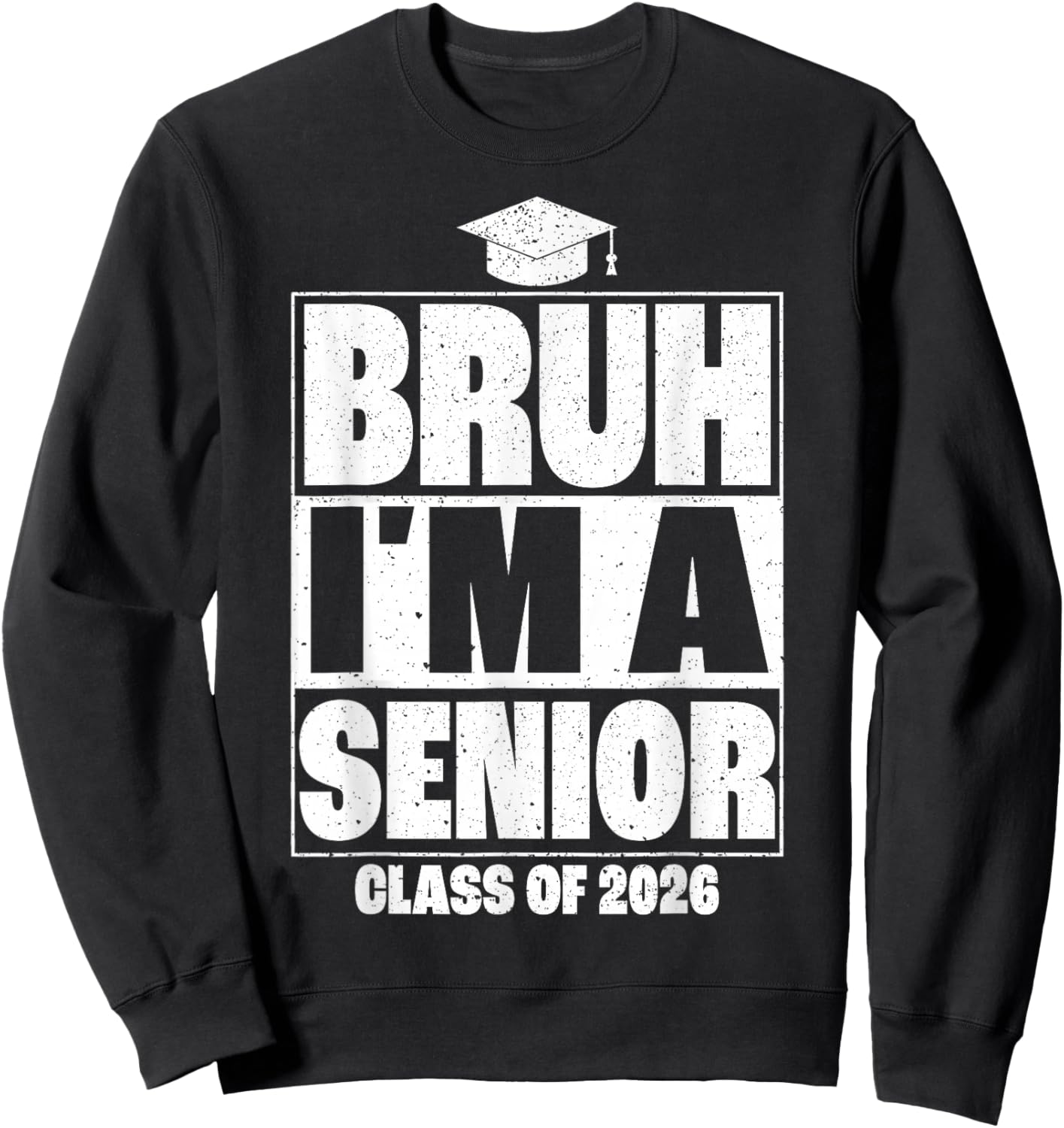 Bruh I'm A Senior Class of 2026 Graduation Senior 2026 Sweatshirt - Sweatshirt | Black