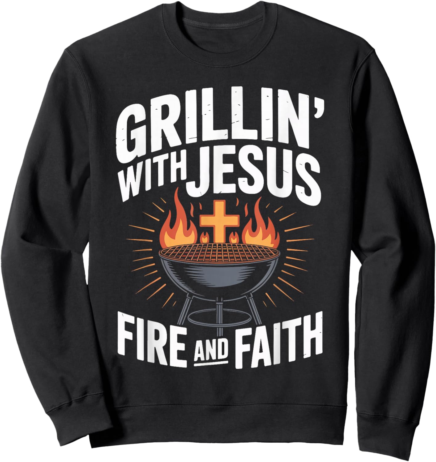 Grillin' with Jesus Fire and Faith BBQ Fun Sweatshirt - Sweatshirt | Black