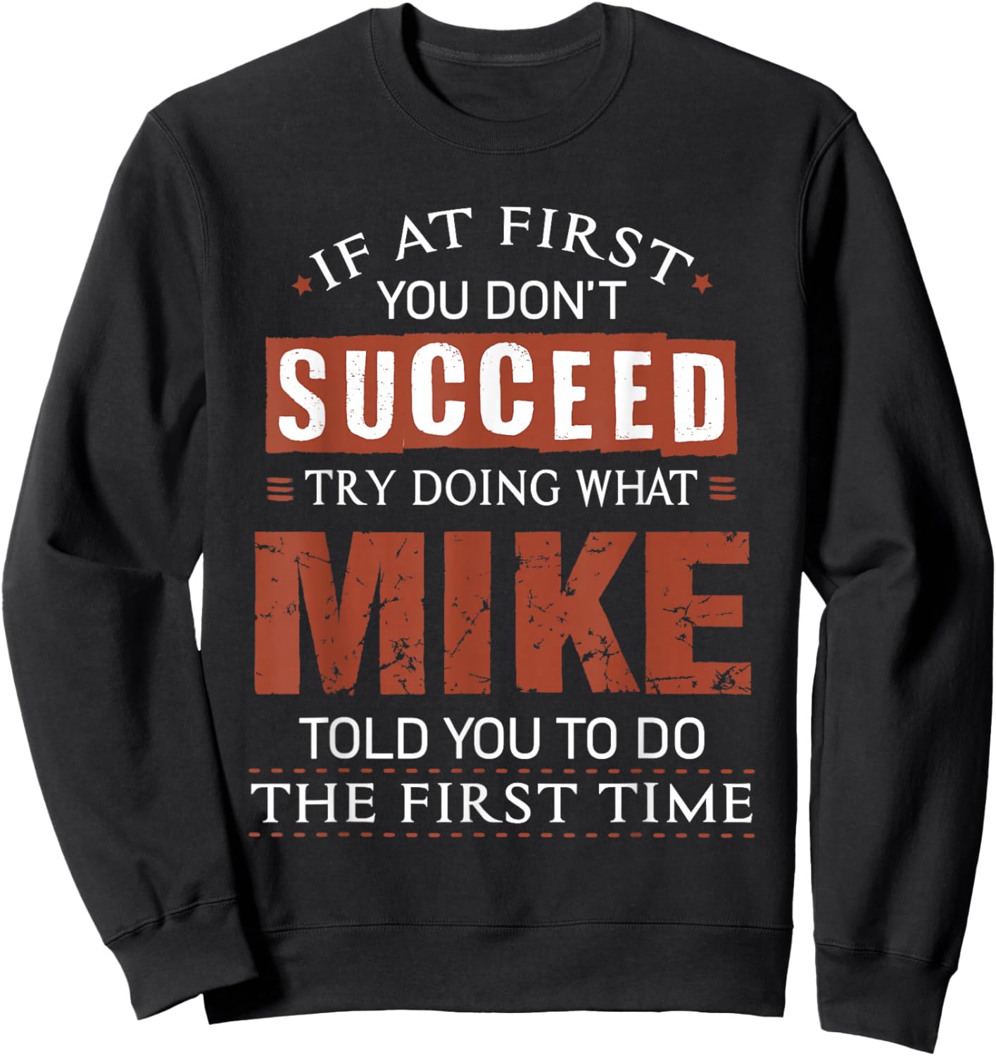 Funny Mike If at First You Don't Succeed Try Doing What Mike Sweatshirt - Sweatshirt | Black