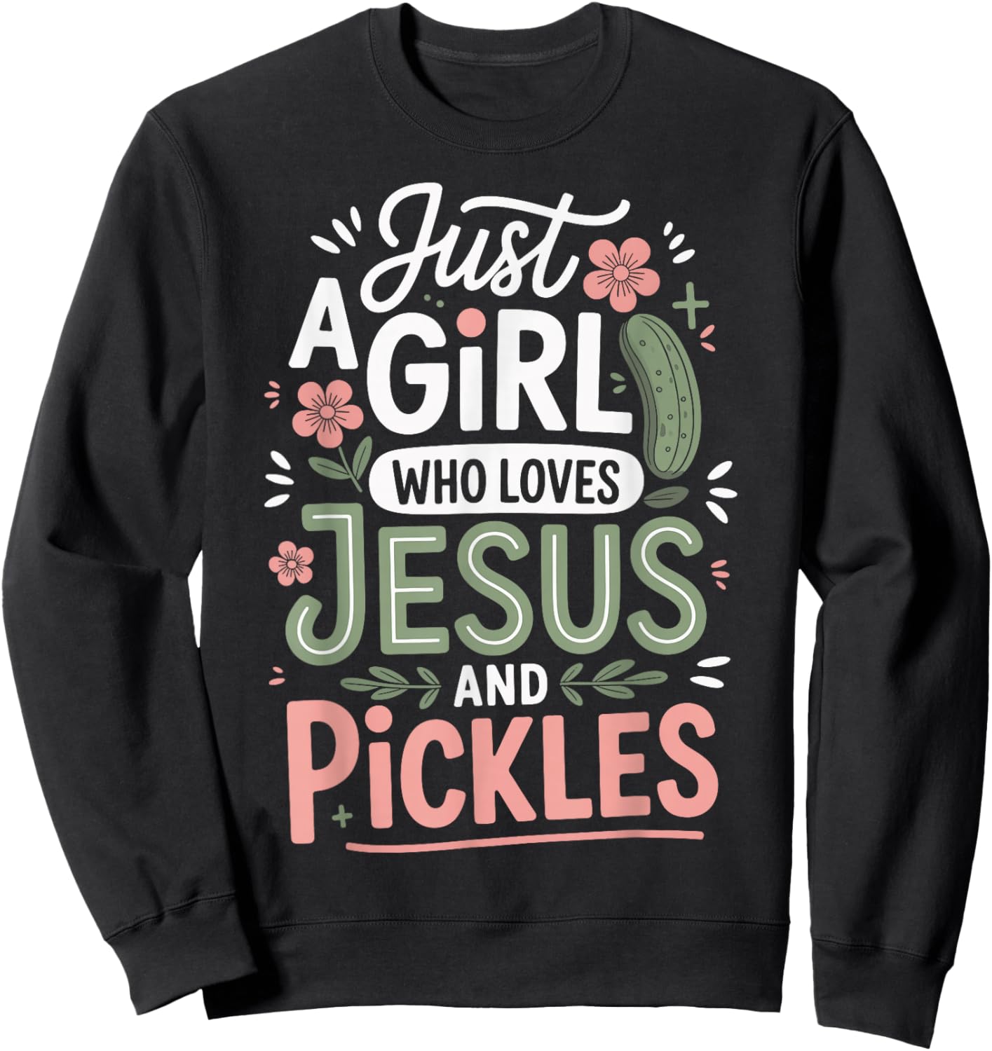 Just A Girl Who Loves Jesus and Pickles Sweatshirt - Sweatshirt | Black