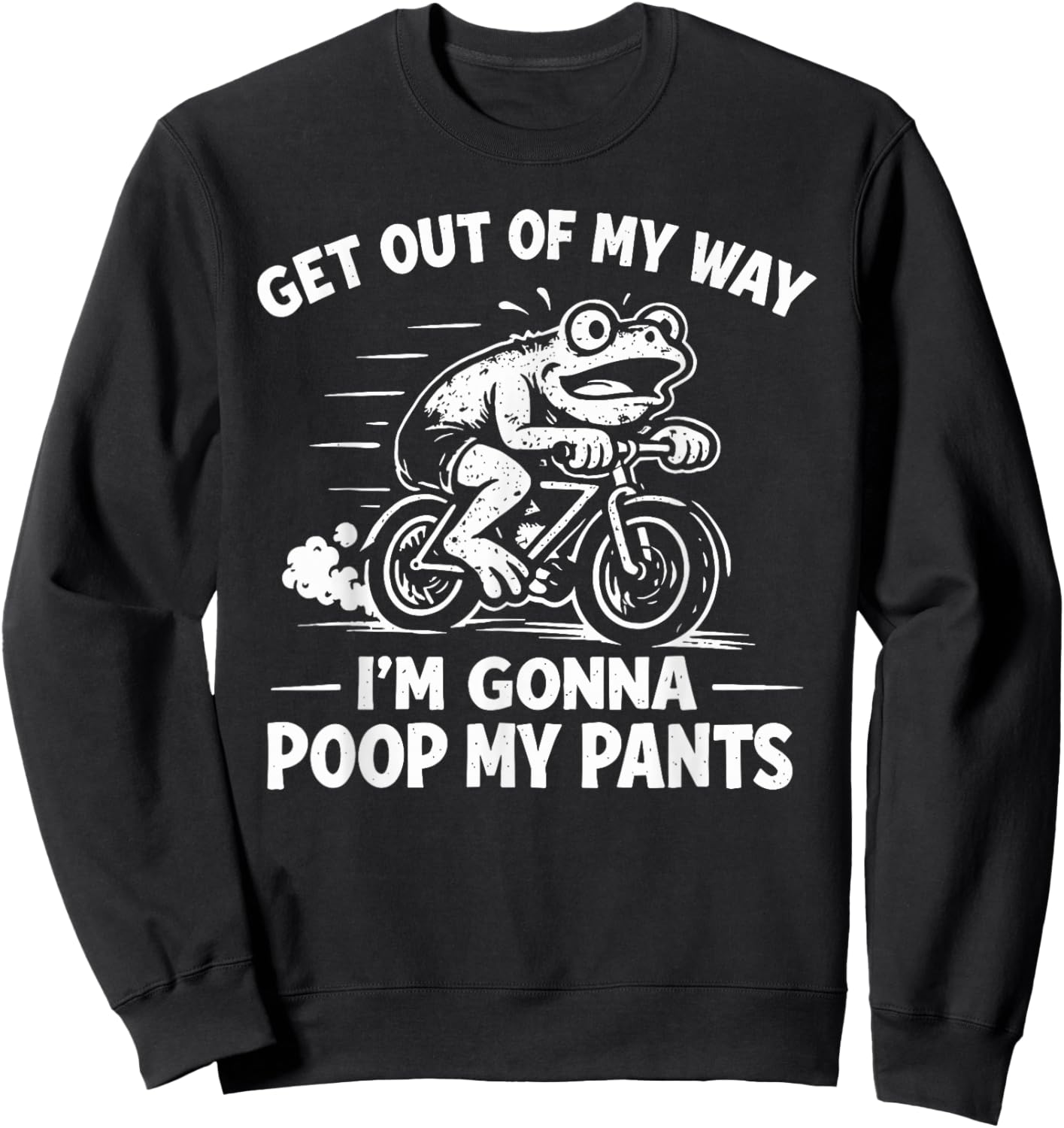 Get Out of My Way I'm Gonna Poop My Pants Sweatshirt - Sweatshirt | Black